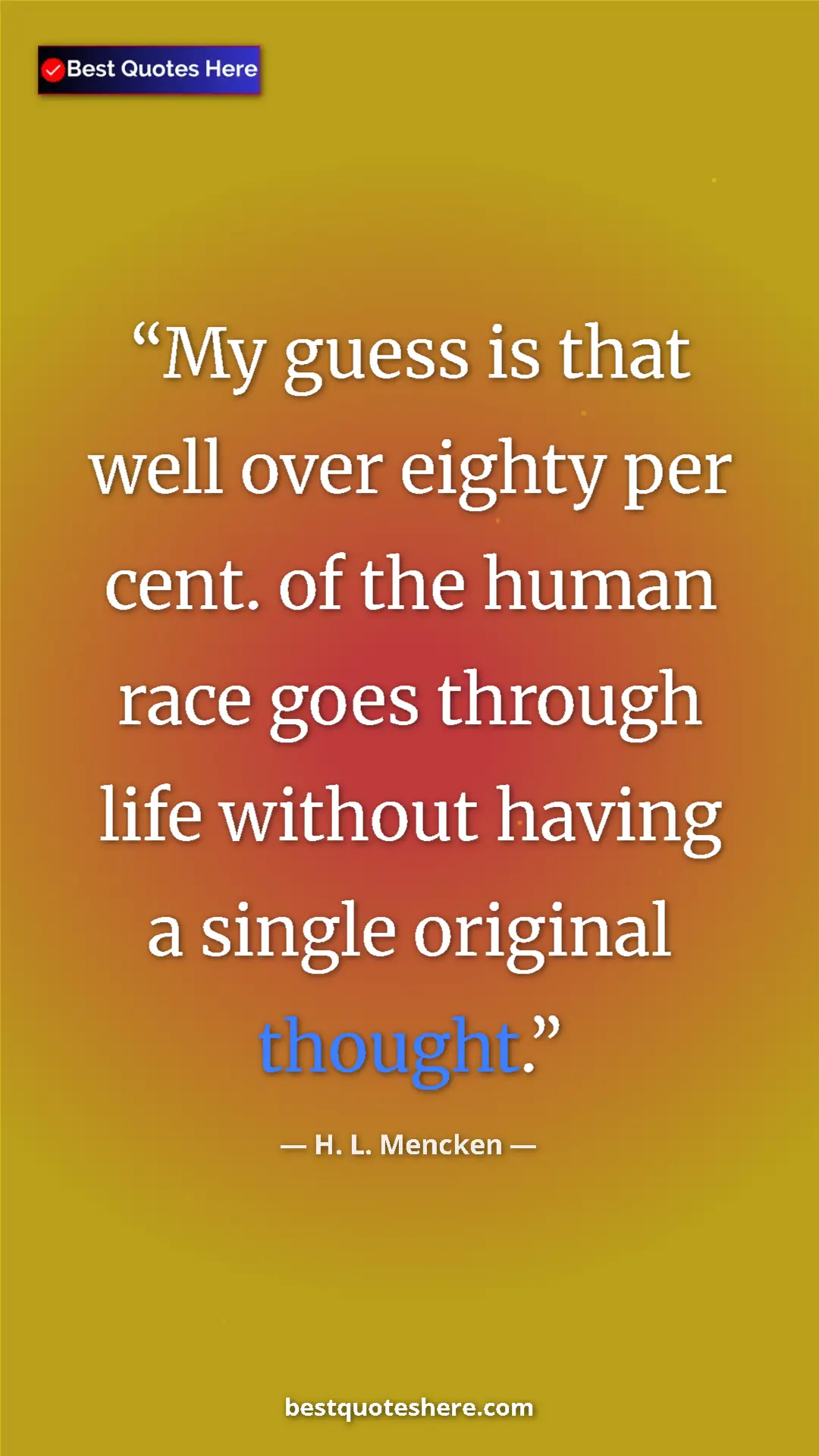 Pinterest quote poster by H. L. Mencken: "My guess is that well over eighty per cent. of the human..."