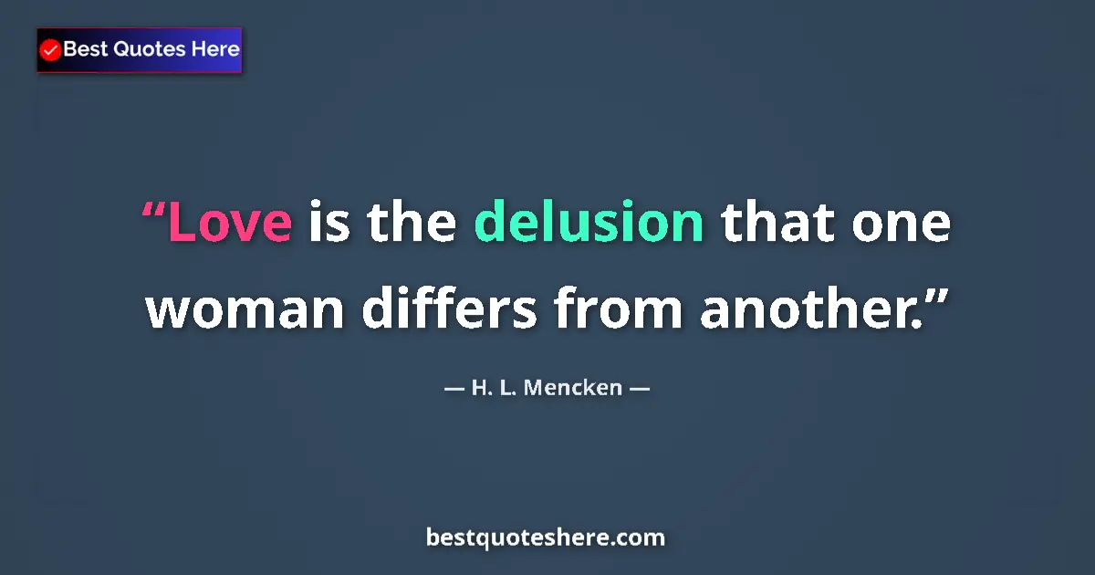 Image for the quote by H L Mencken: Love is the delusion that one woman differs from another....