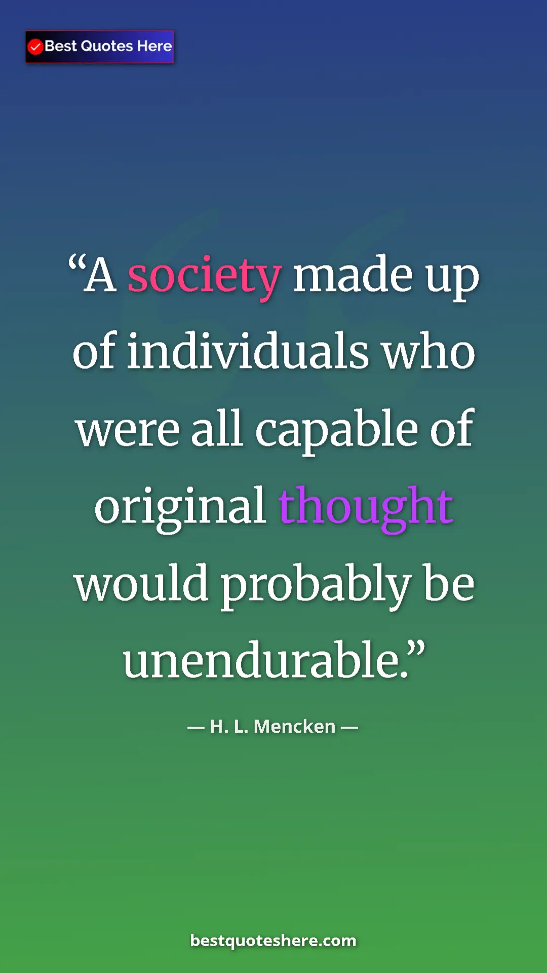 Pinterest quote poster by H. L. Mencken: "A society made up of individuals who were all capable of..."