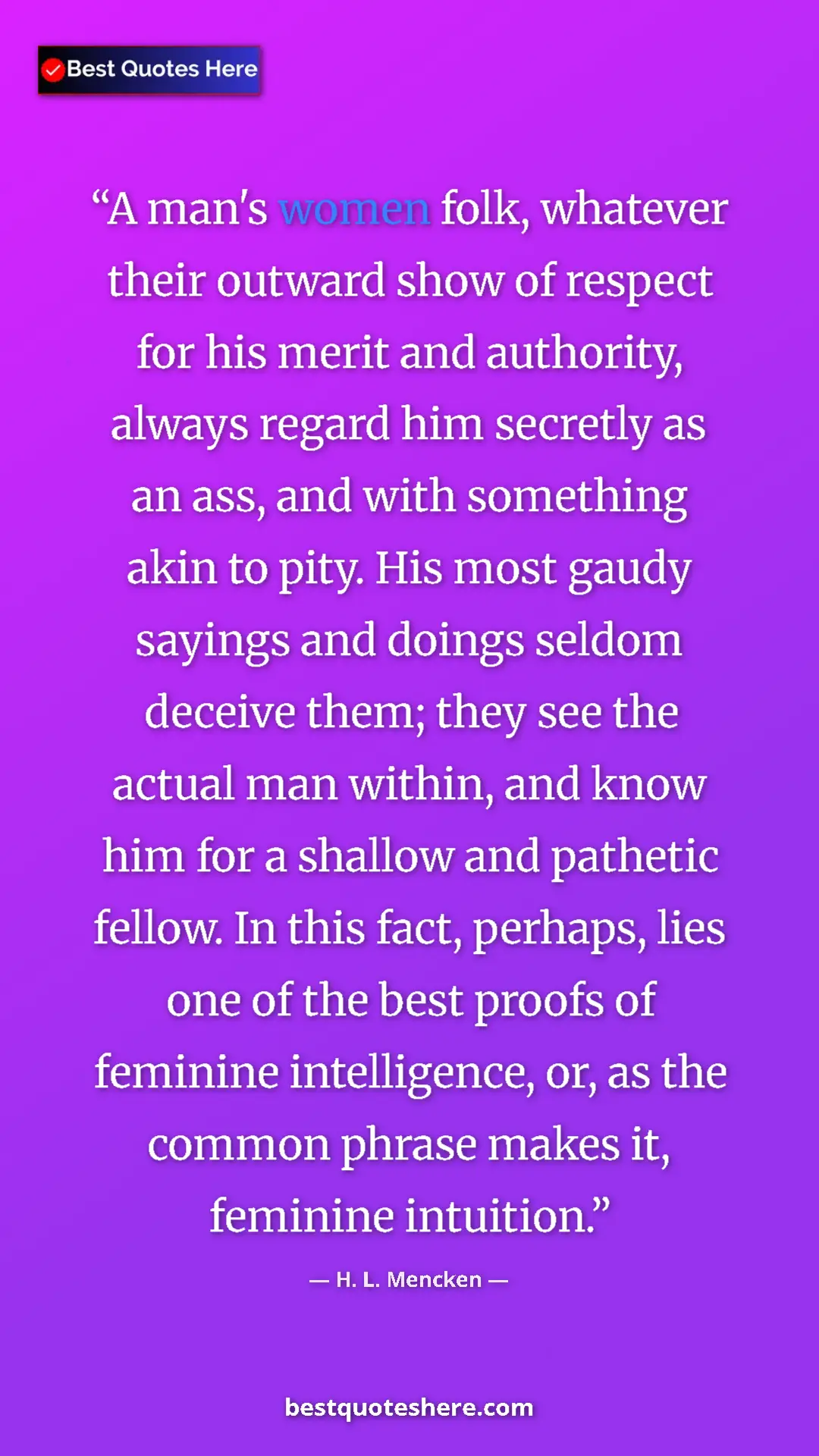 Pinterest quote poster by H. L. Mencken: "A man's women folk, whatever their outward show of respect..."