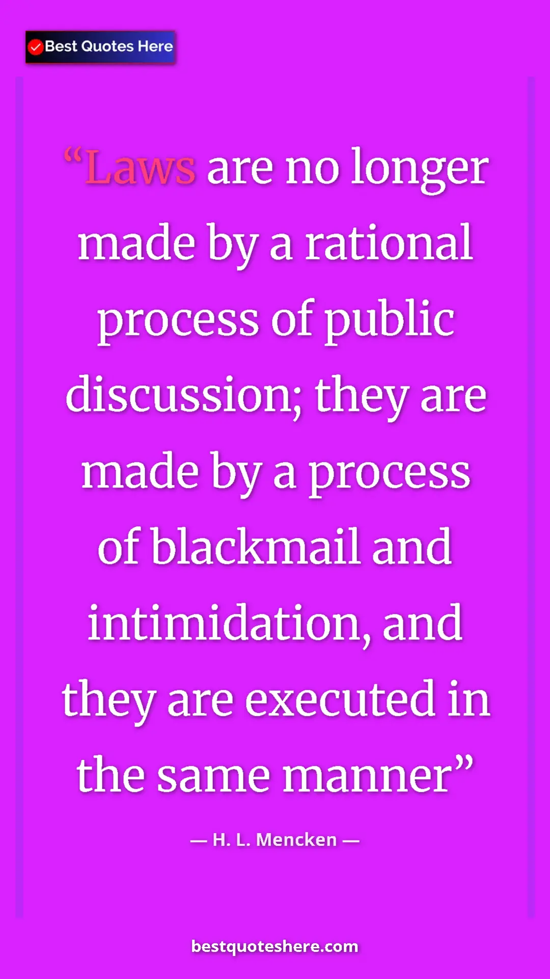 Pinterest quote poster by H. L. Mencken: "Laws are no longer made by a rational process of public..."