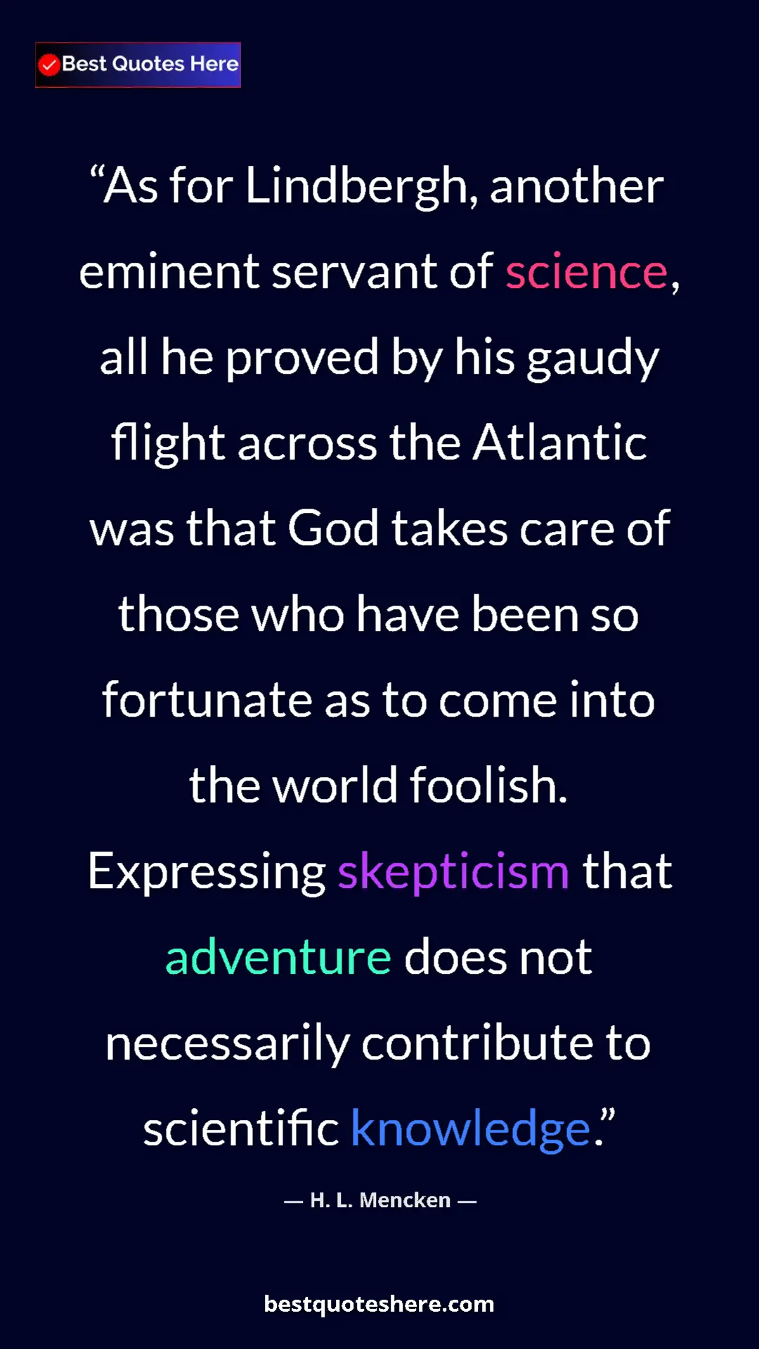 H. L. Mencken Quote Card: "As for Lindbergh, another eminent servant of science, all..." Pinterest quote poster by H. L. Mencken: "As for Lindbergh, another eminent servant of science, all..."
