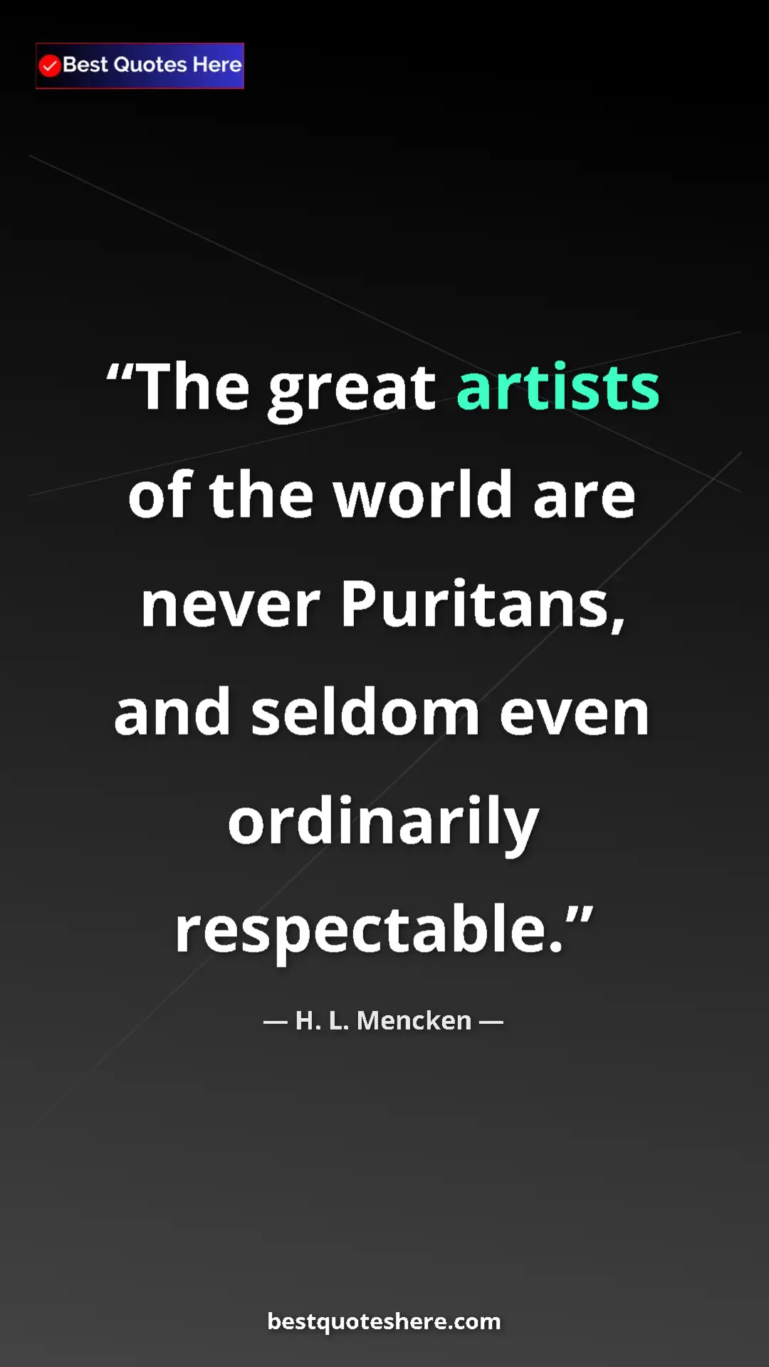 Pinterest quote poster by H. L. Mencken: "The great artists of the world are never Puritans, and..."