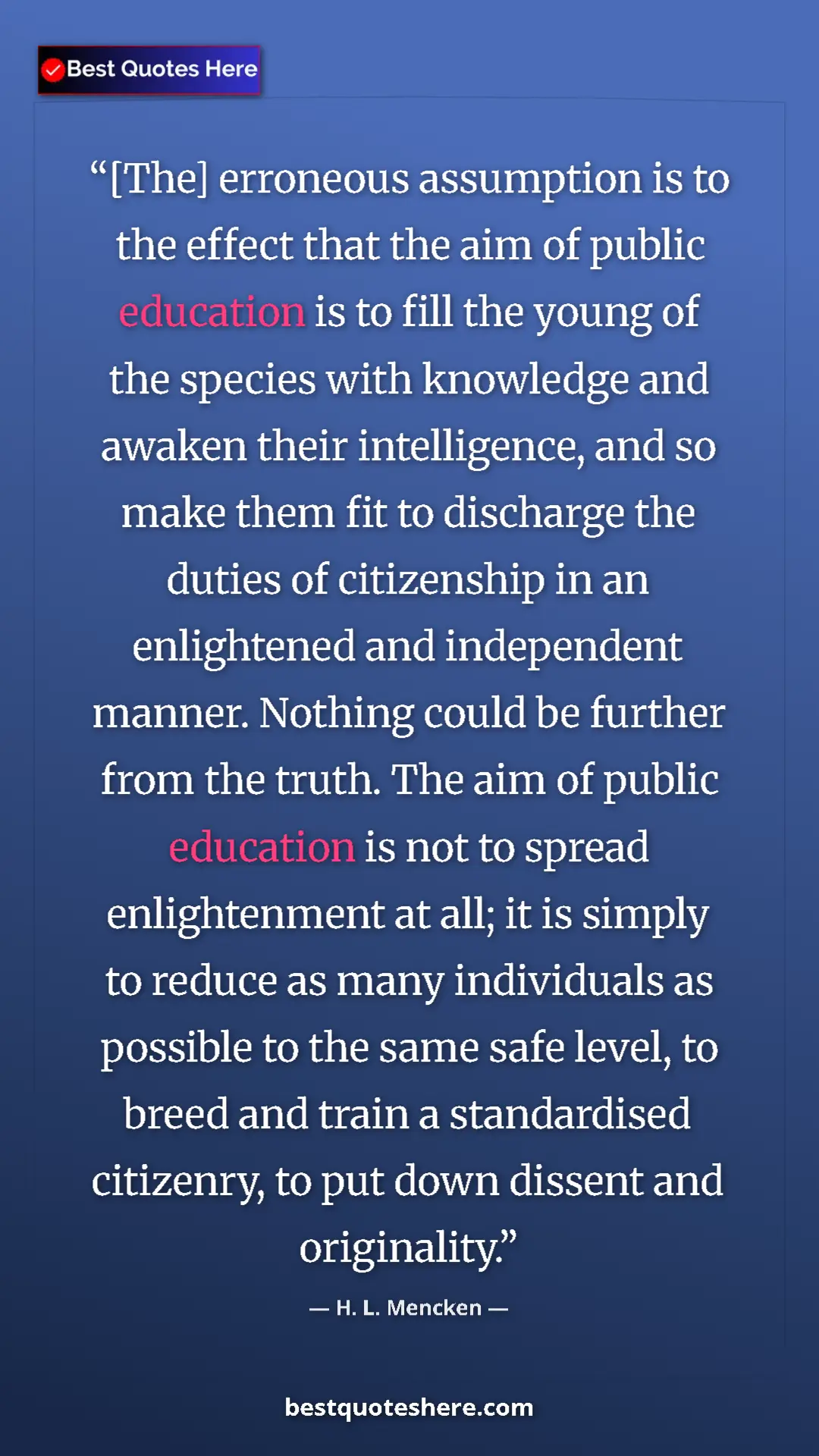Pinterest quote poster by H. L. Mencken: "[The] erroneous assumption is to the effect that the aim of..."