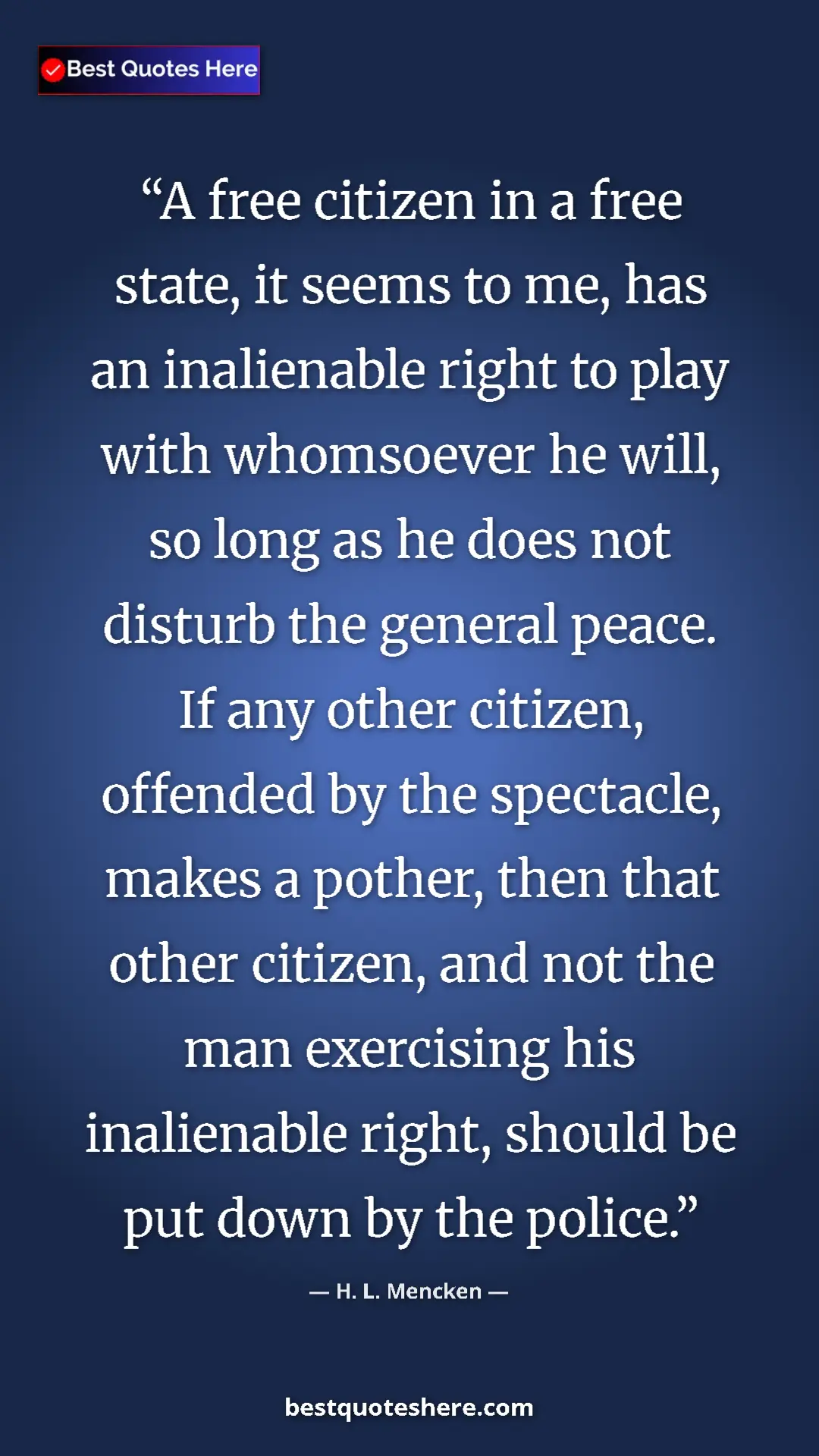H. L. Mencken Quote Card: "A free citizen in a free state, it seems to me, has an inali" Pinterest quote poster by H. L. Mencken: "A free citizen in a free state, it seems to me, has an inali"