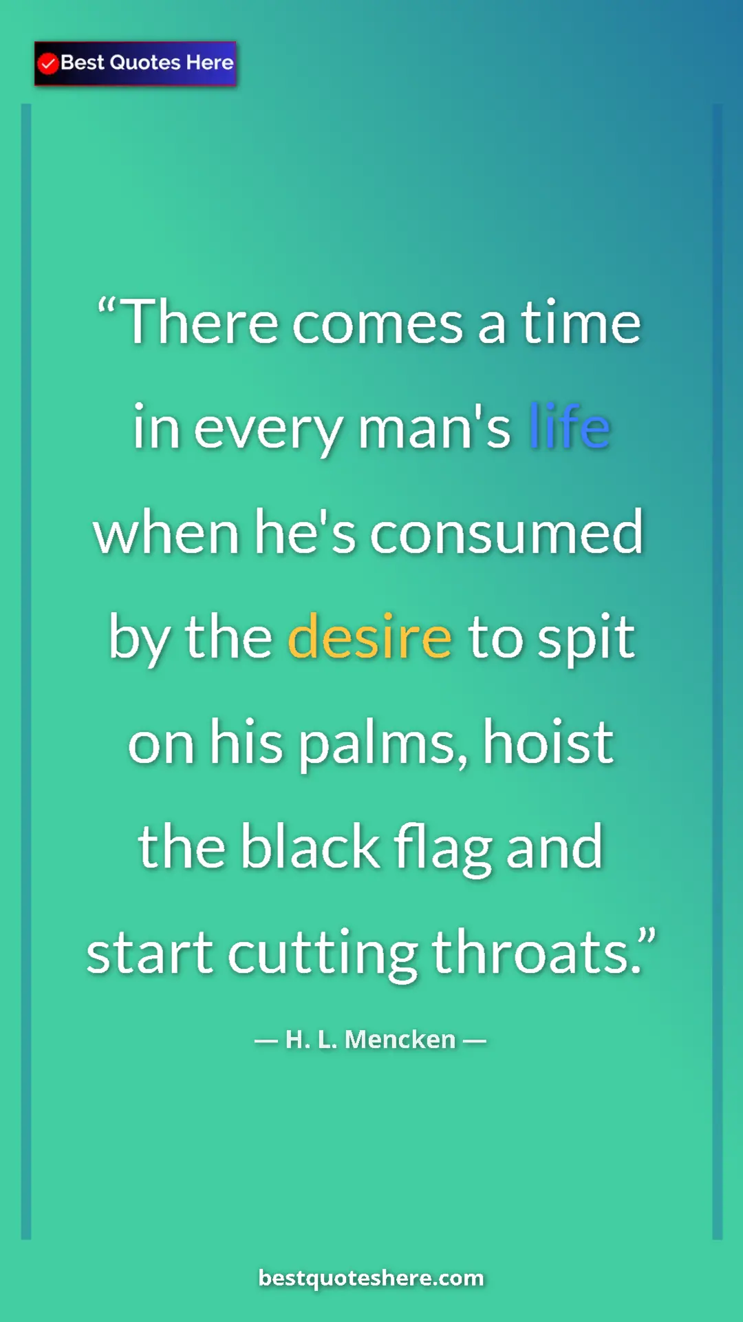 Pinterest quote poster by H. L. Mencken: "There comes a time in every man's life when he's consumed..."