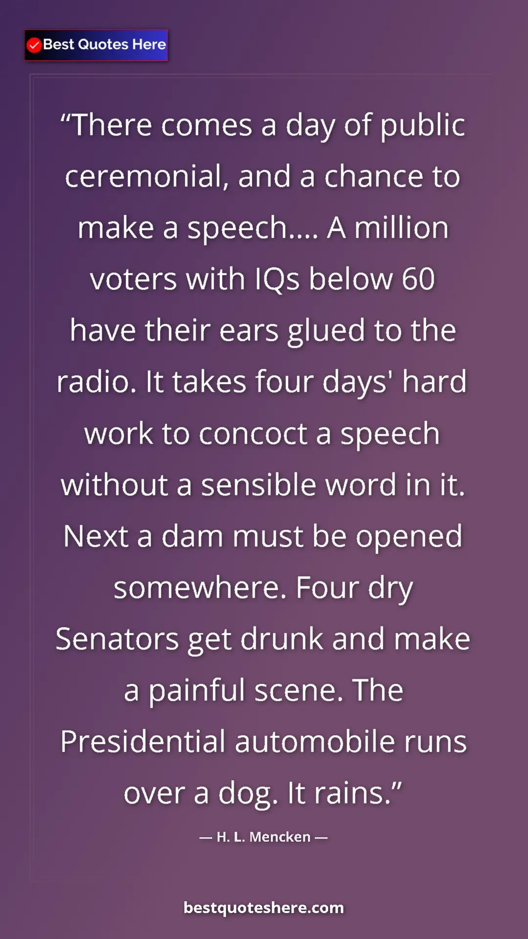 H. L. Mencken Quote Card: "There comes a day of public ceremonial, and a chance to..." Pinterest quote poster by H. L. Mencken: "There comes a day of public ceremonial, and a chance to..."