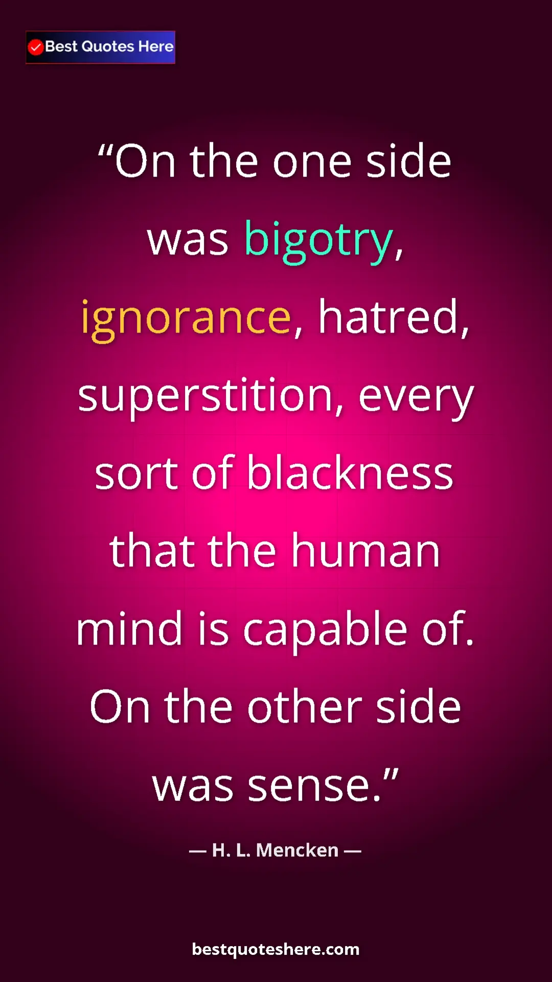 Pinterest quote poster by H. L. Mencken: "On the one side was bigotry, ignorance, hatred,..."