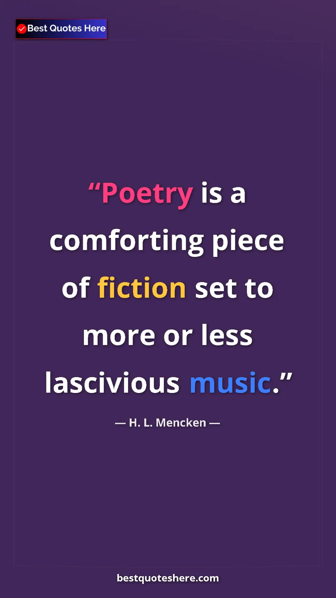 Pinterest quote poster by H. L. Mencken: "Poetry is a comforting piece of fiction set to more or less..."