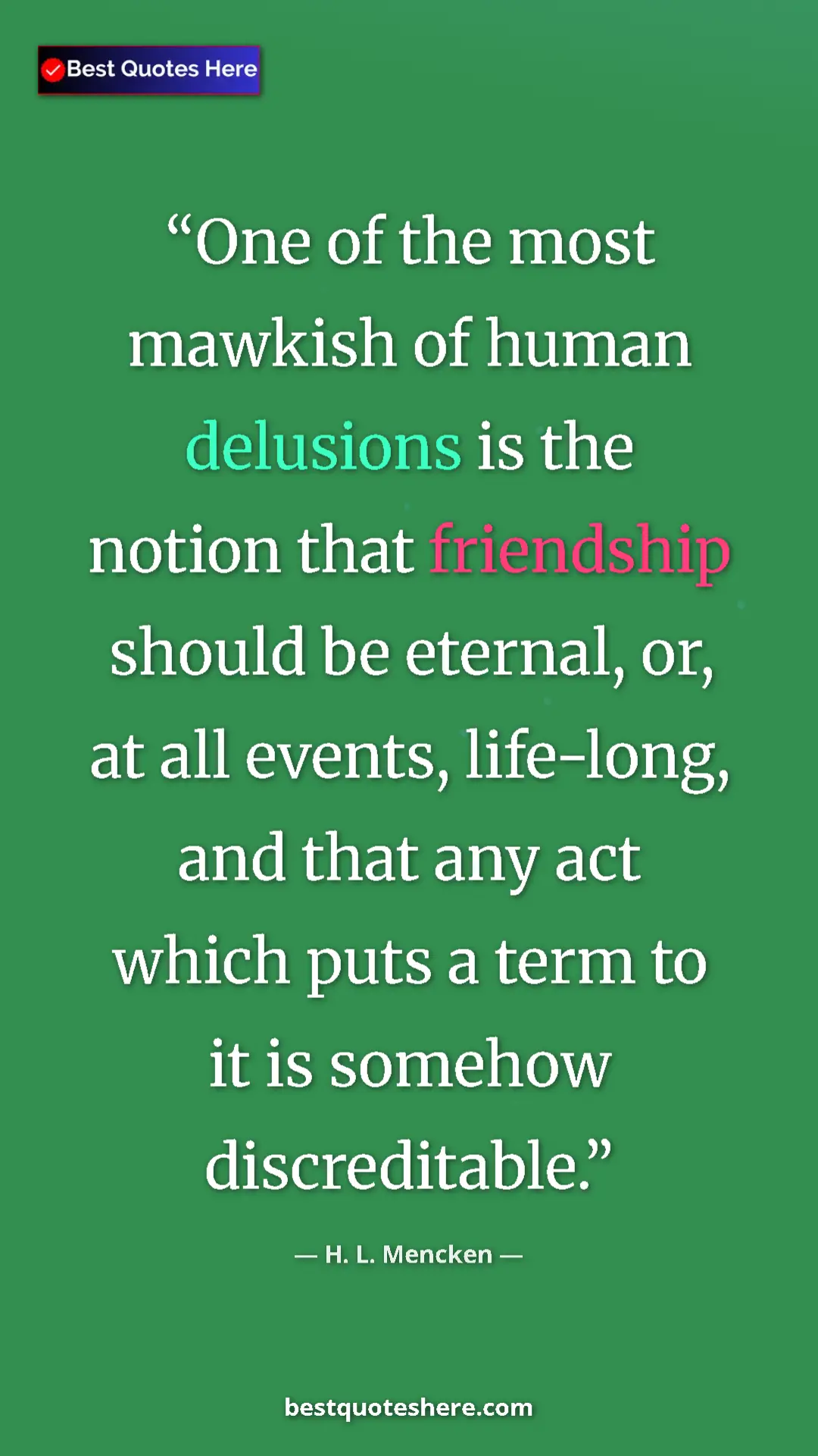 Pinterest quote poster by H. L. Mencken: "One of the most mawkish of human delusions is the notion..."