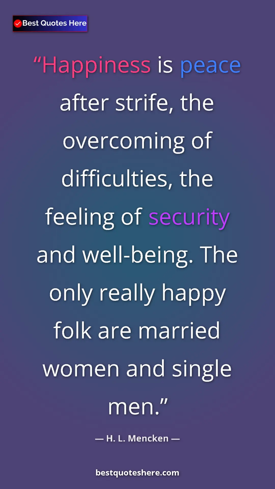 Pinterest quote poster by H. L. Mencken: "Happiness is peace after strife, the overcoming of..."