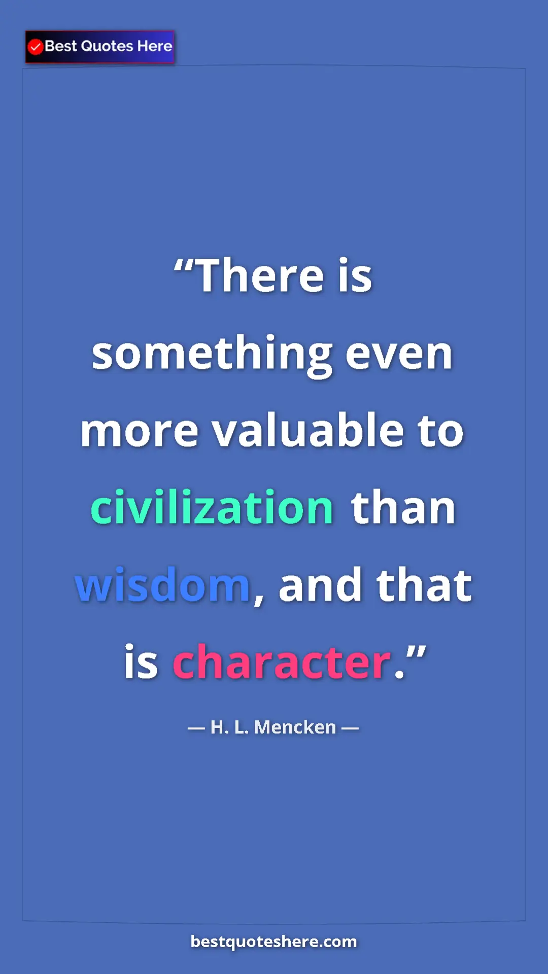 Pinterest quote poster by H. L. Mencken: "There is something even more valuable to civilization than..."