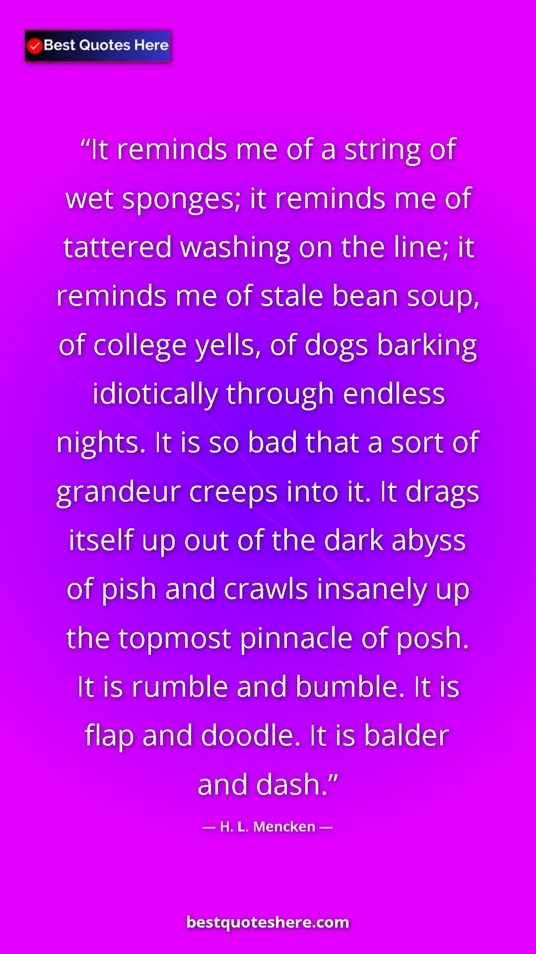 H. L. Mencken Quote Card: "It reminds me of a string of wet sponges; it reminds me of..." Pinterest quote poster by H. L. Mencken: "It reminds me of a string of wet sponges; it reminds me of..."