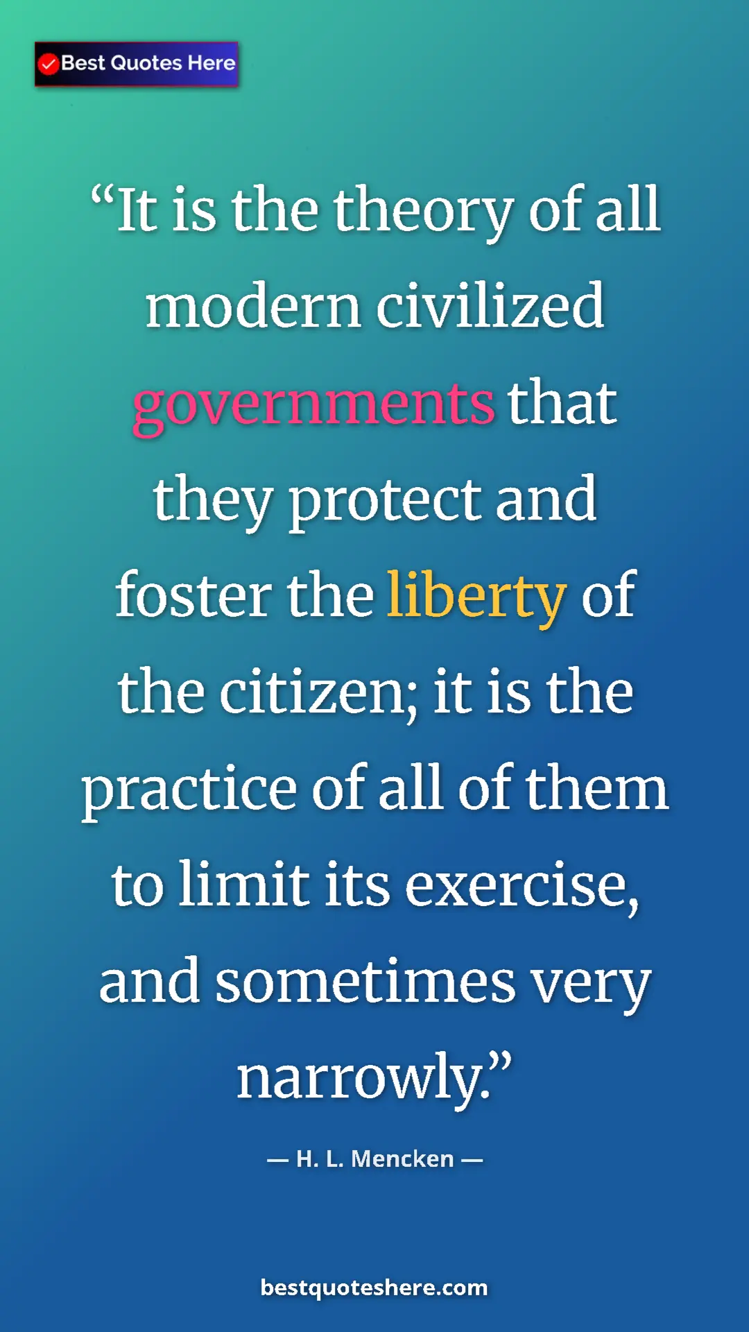 Pinterest quote poster by H. L. Mencken: "It is the theory of all modern civilized governments that..."