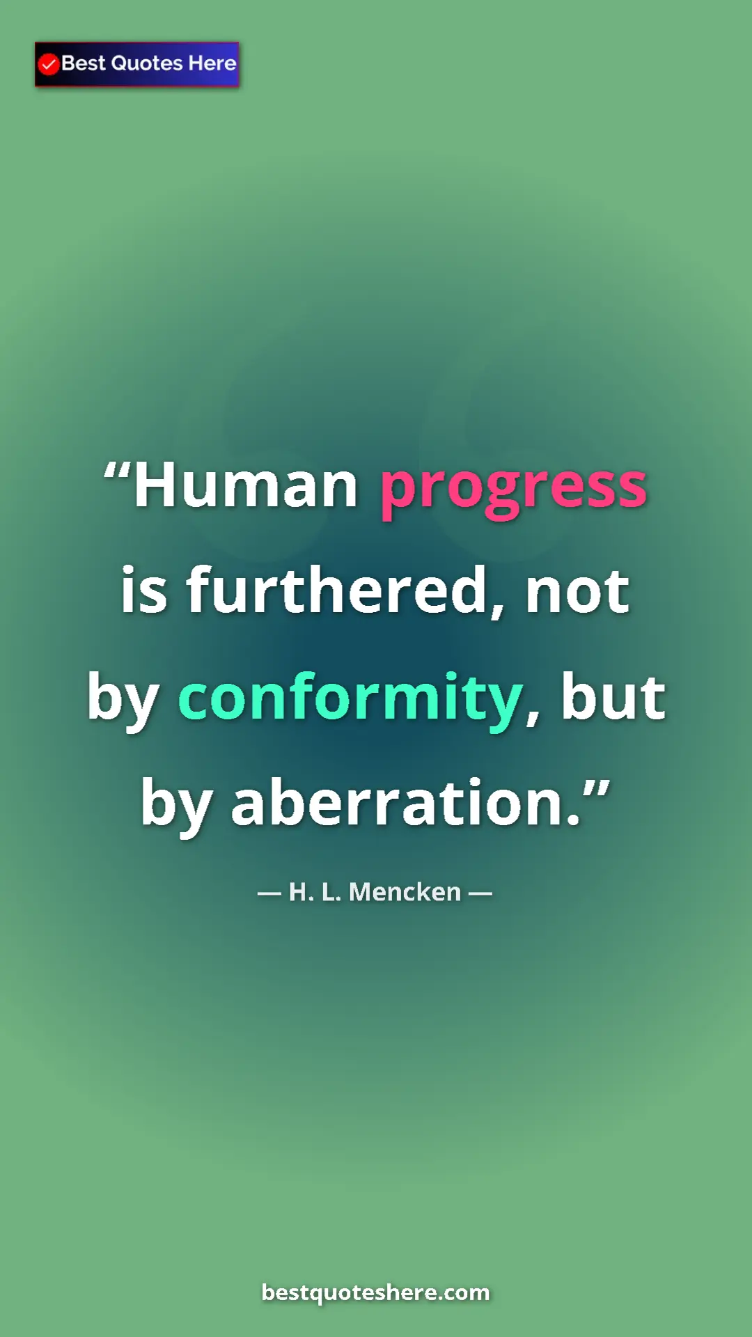 Pinterest quote poster by H. L. Mencken: "Human progress is furthered, not by conformity, but by..."