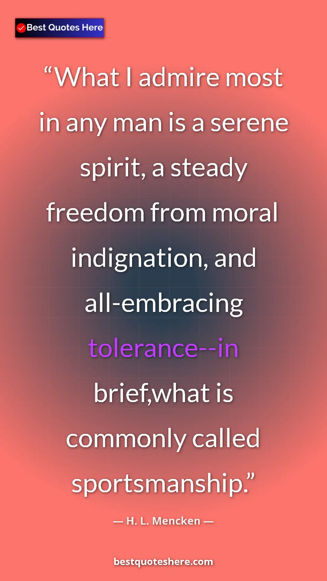 Pinterest quote poster by H. L. Mencken: "What I admire most in any man is a serene spirit, a steady..."