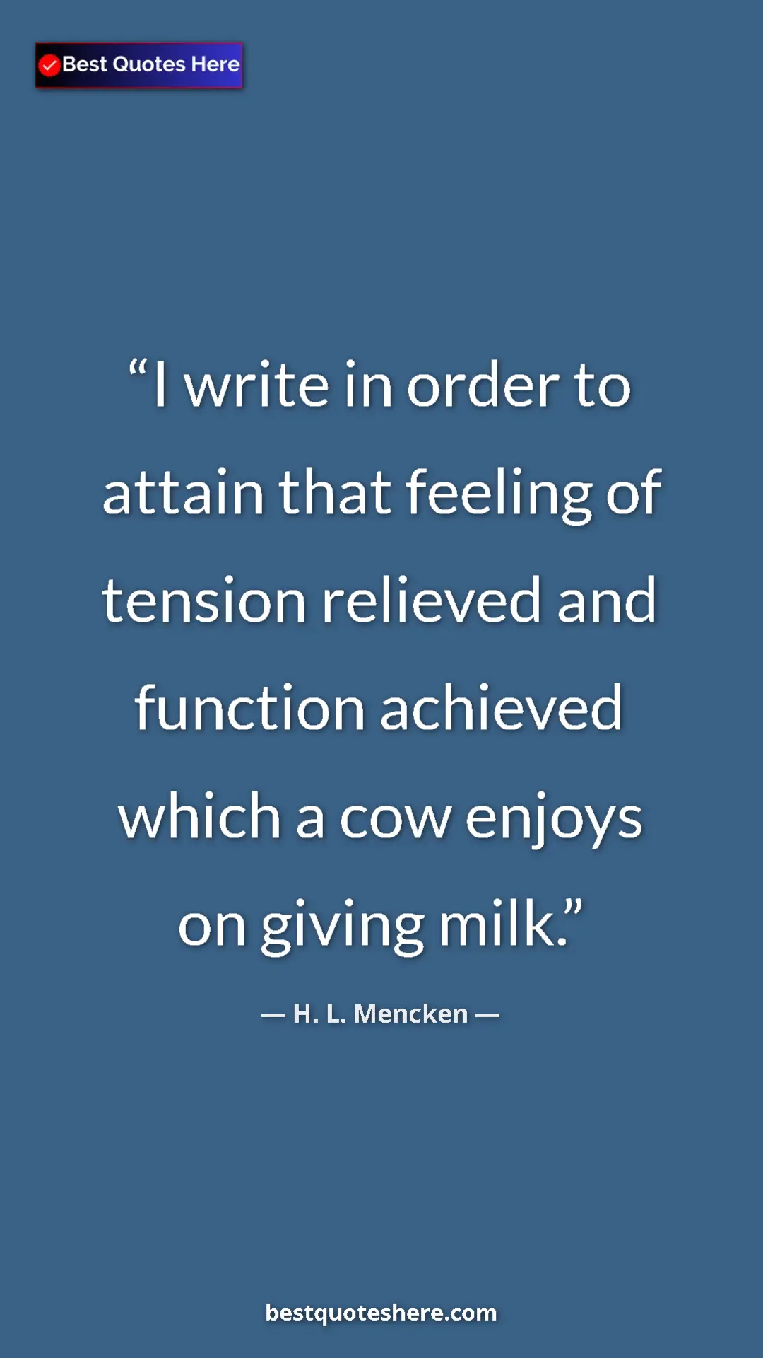 Pinterest quote poster by H. L. Mencken: "I write in order to attain that feeling of tension relieved..."