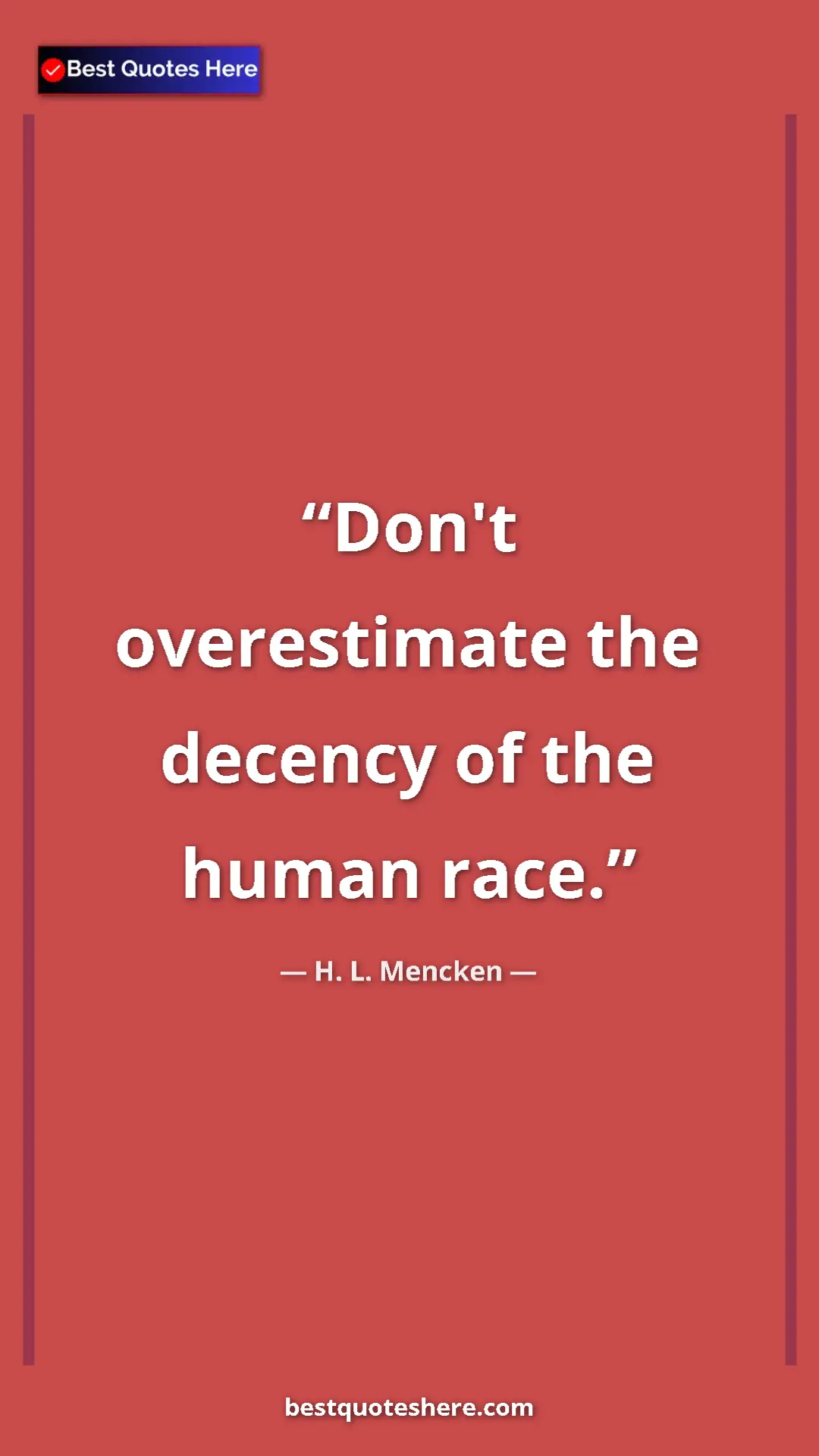 Pinterest quote poster by H. L. Mencken: "Don't overestimate the decency of the human race."