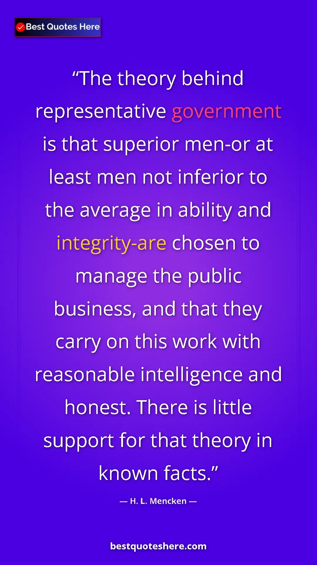 H. L. Mencken Quote Card: "The theory behind representative government is that..." Pinterest quote poster by H. L. Mencken: "The theory behind representative government is that..."