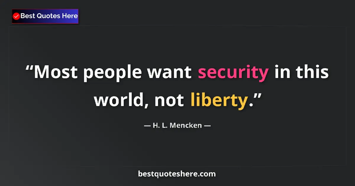H. L. Mencken quote: "Most people want security in this world, not liberty."