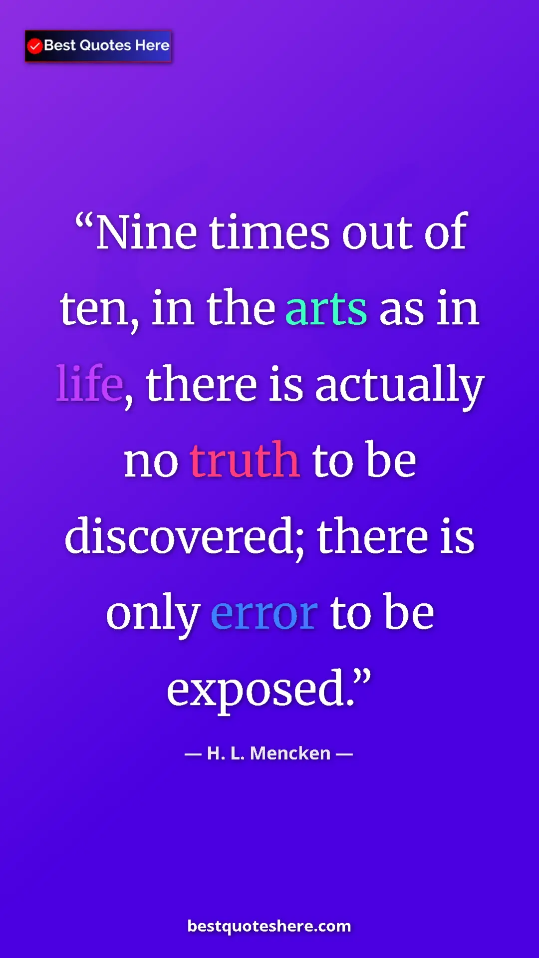Pinterest quote poster by H. L. Mencken: "Nine times out of ten, in the arts as in life, there is..."
