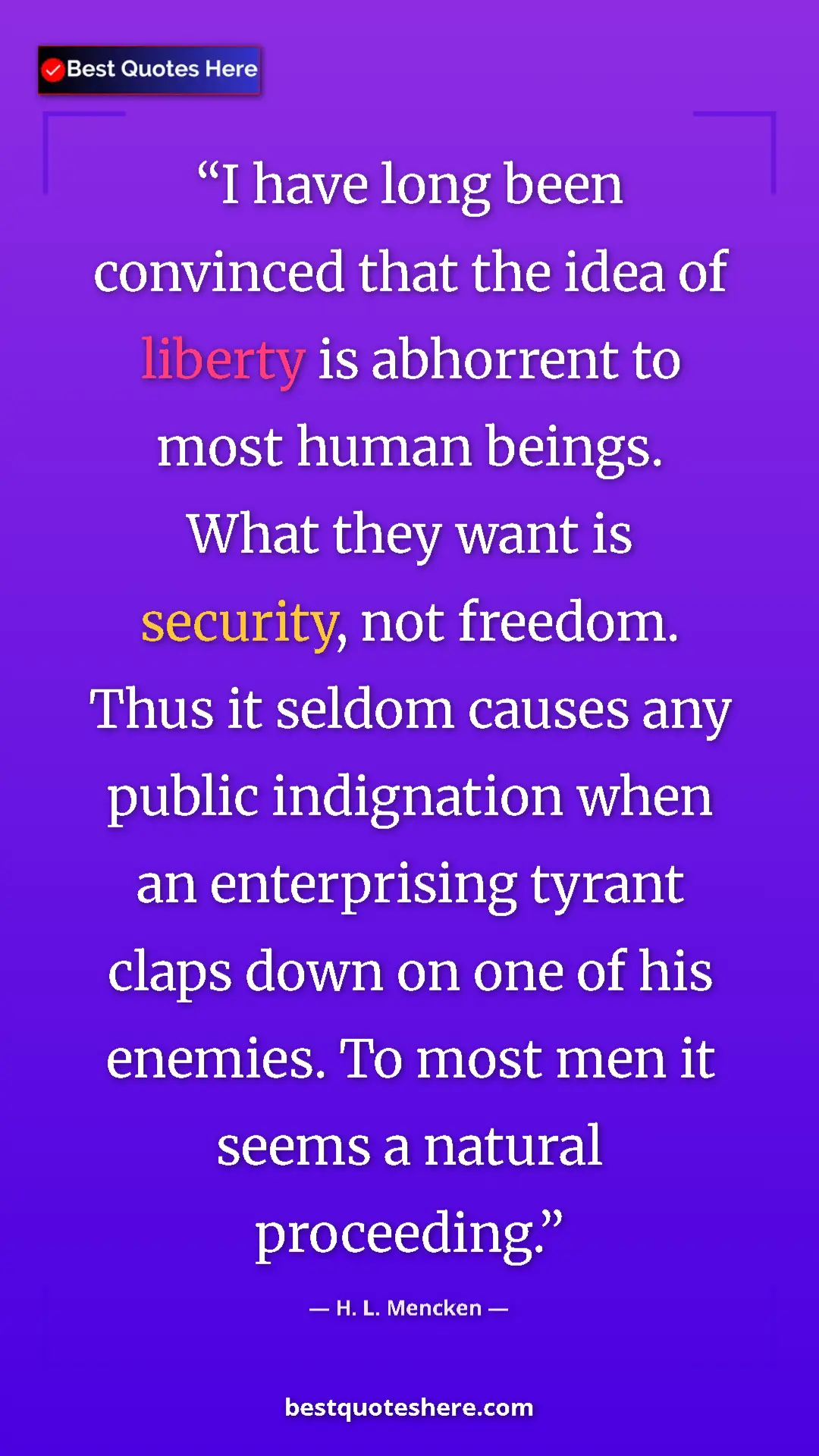 Pinterest quote poster by H. L. Mencken: "I have long been convinced that the idea of liberty is..."