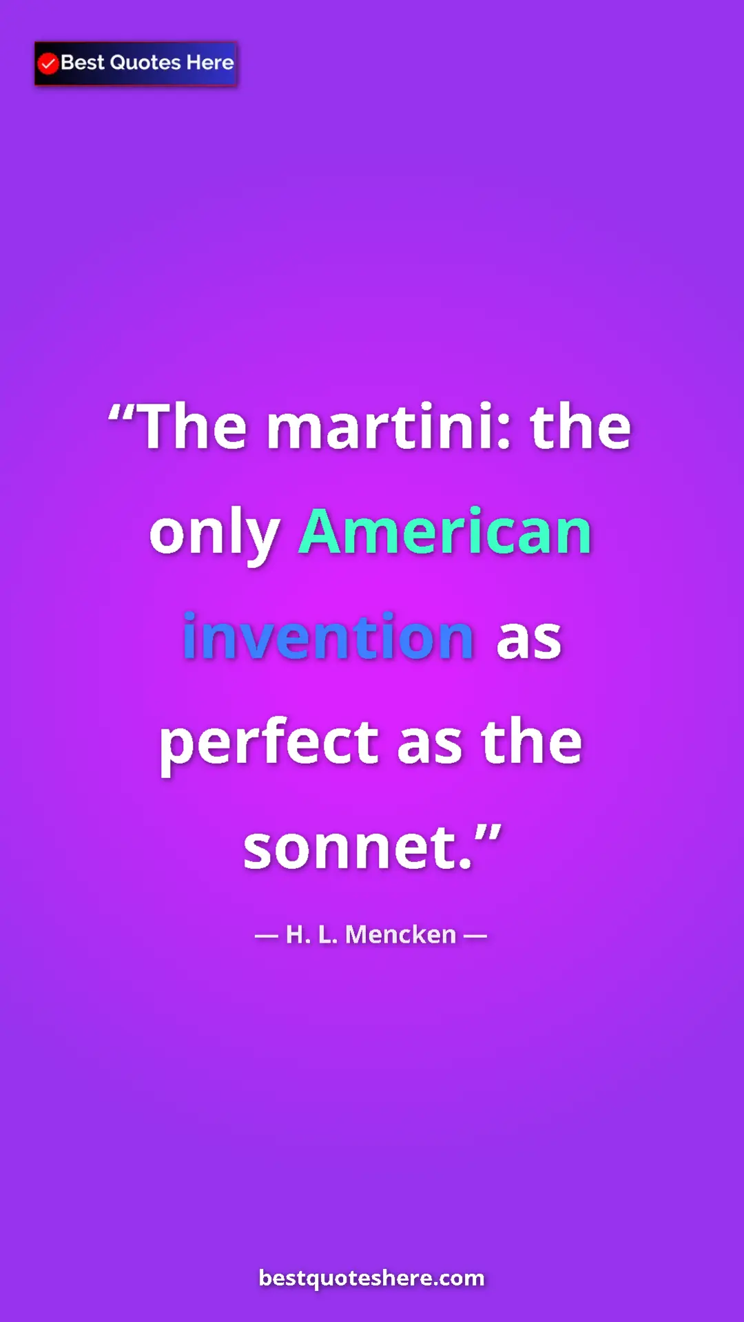 H. L. Mencken Quote Card: "The martini: the only American invention as perfect as the..." Pinterest quote poster by H. L. Mencken: "The martini: the only American invention as perfect as the..."