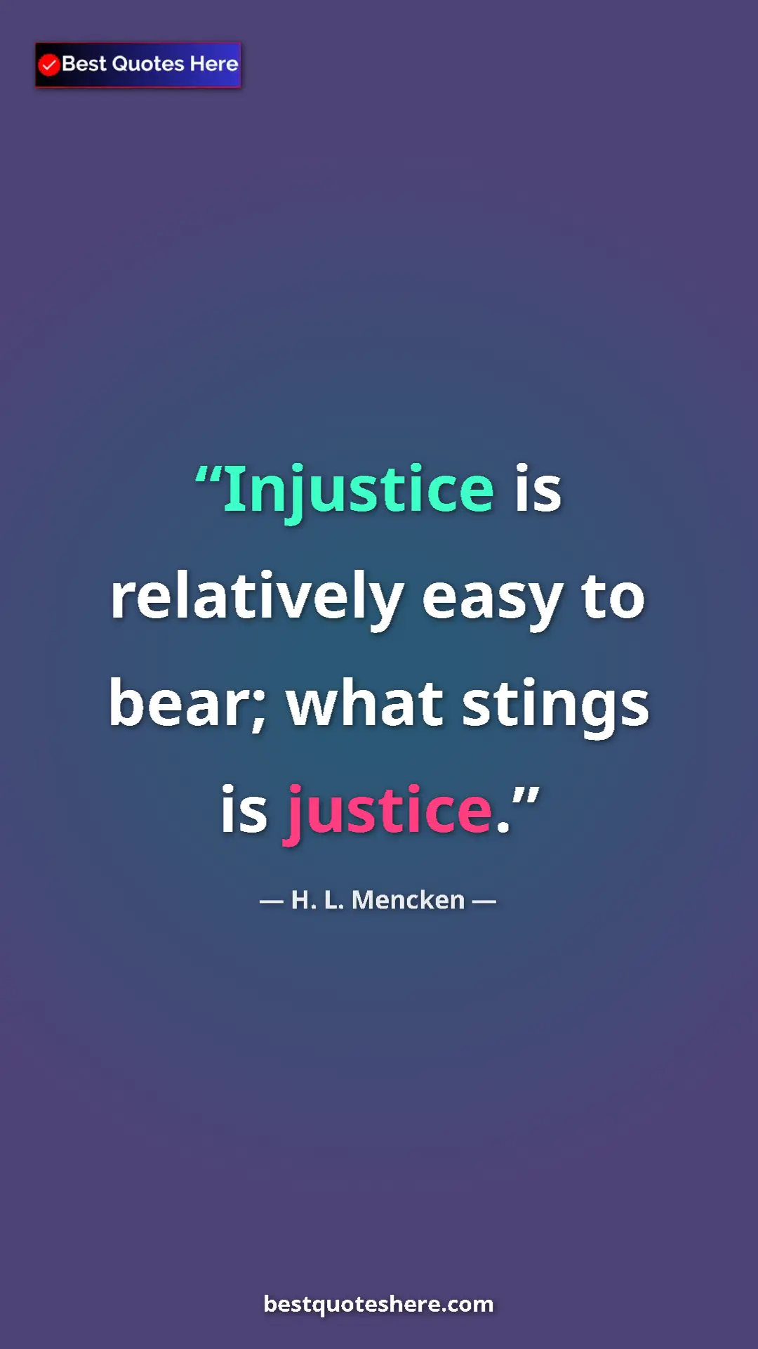 Pinterest quote poster by H. L. Mencken: "Injustice is relatively easy to bear; what stings is..."