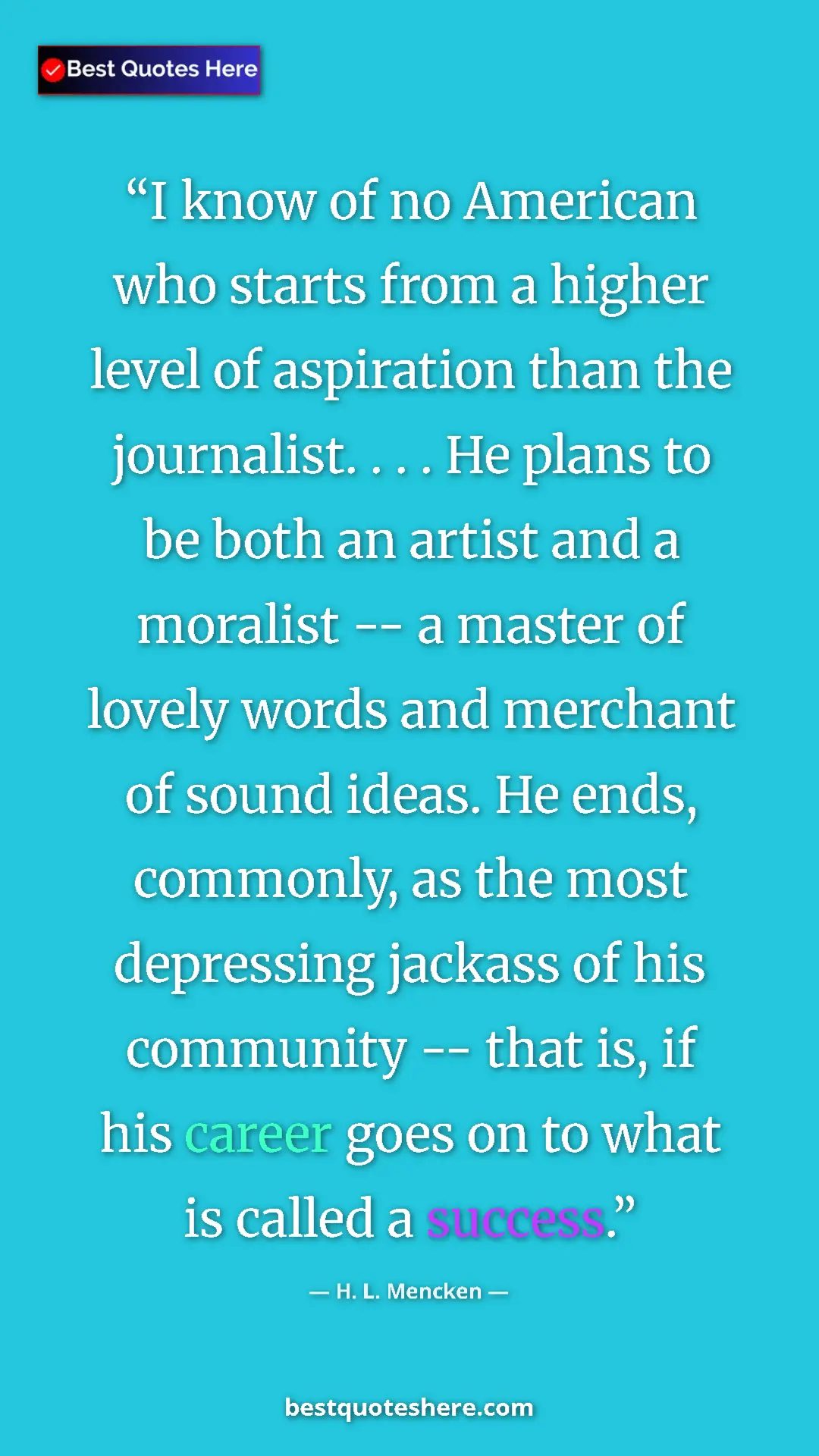 Pinterest quote poster by H. L. Mencken: "I know of no American who starts from a higher level of..."