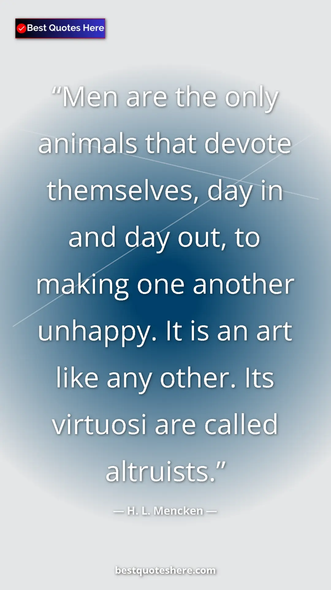 Pinterest quote poster by H. L. Mencken: "Men are the only animals that devote themselves, day in and..."