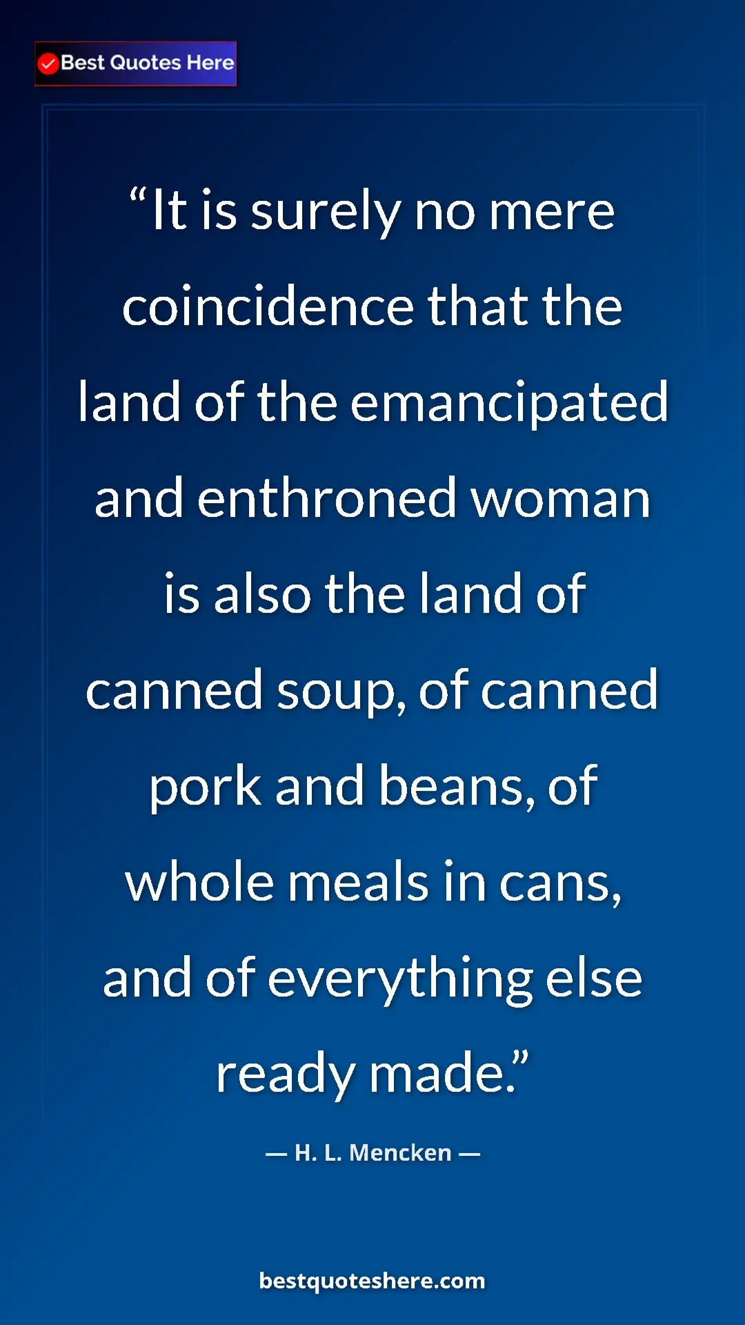 Pinterest quote poster by H. L. Mencken: "It is surely no mere coincidence that the land of the..."