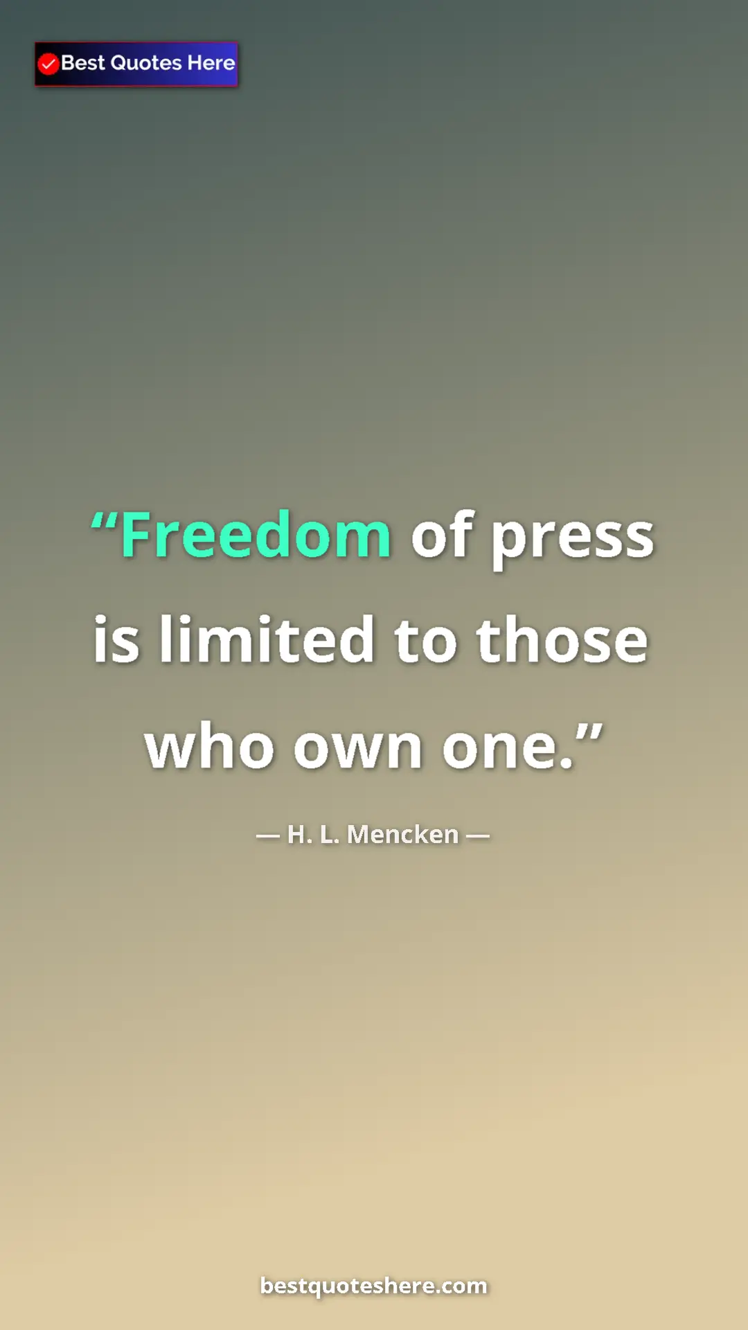 Pinterest quote poster by H. L. Mencken: "Freedom of press is limited to those who own one."