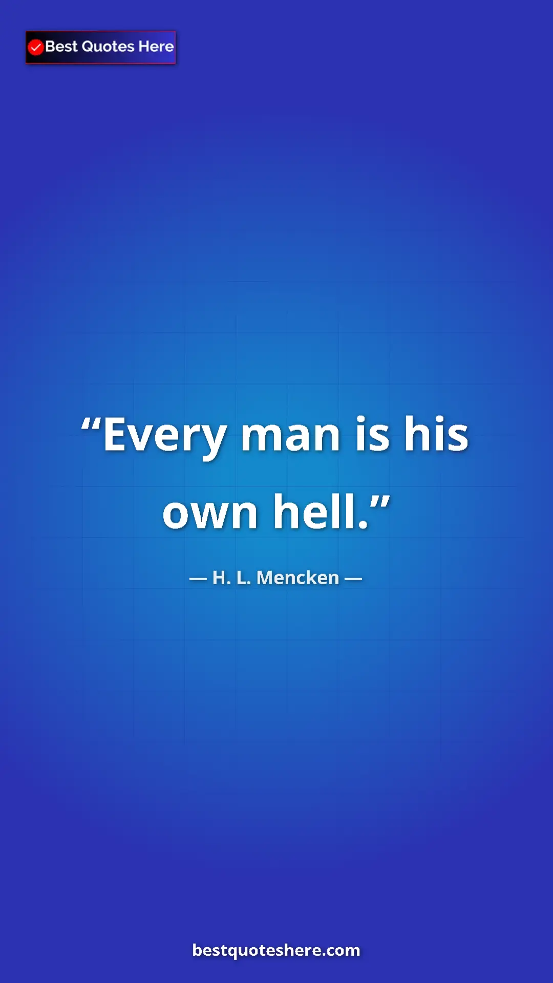 Pinterest quote poster by H. L. Mencken: "Every man is his own hell."