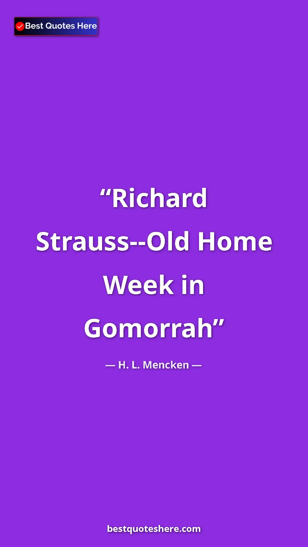 Pinterest quote poster by H. L. Mencken: "Richard Strauss--Old Home Week in Gomorrah"