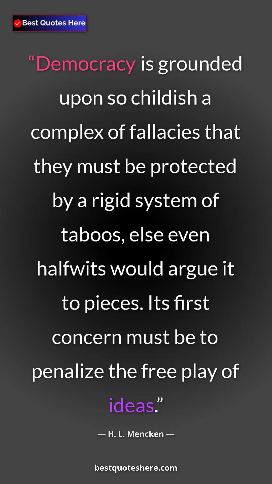 Pinterest quote poster by H. L. Mencken: "Democracy is grounded upon so childish a complex of..."