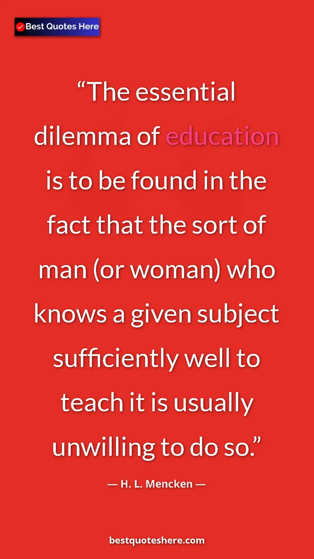 H. L. Mencken Quote Card: "The essential dilemma of education is to be found in the..." Pinterest quote poster by H. L. Mencken: "The essential dilemma of education is to be found in the..."