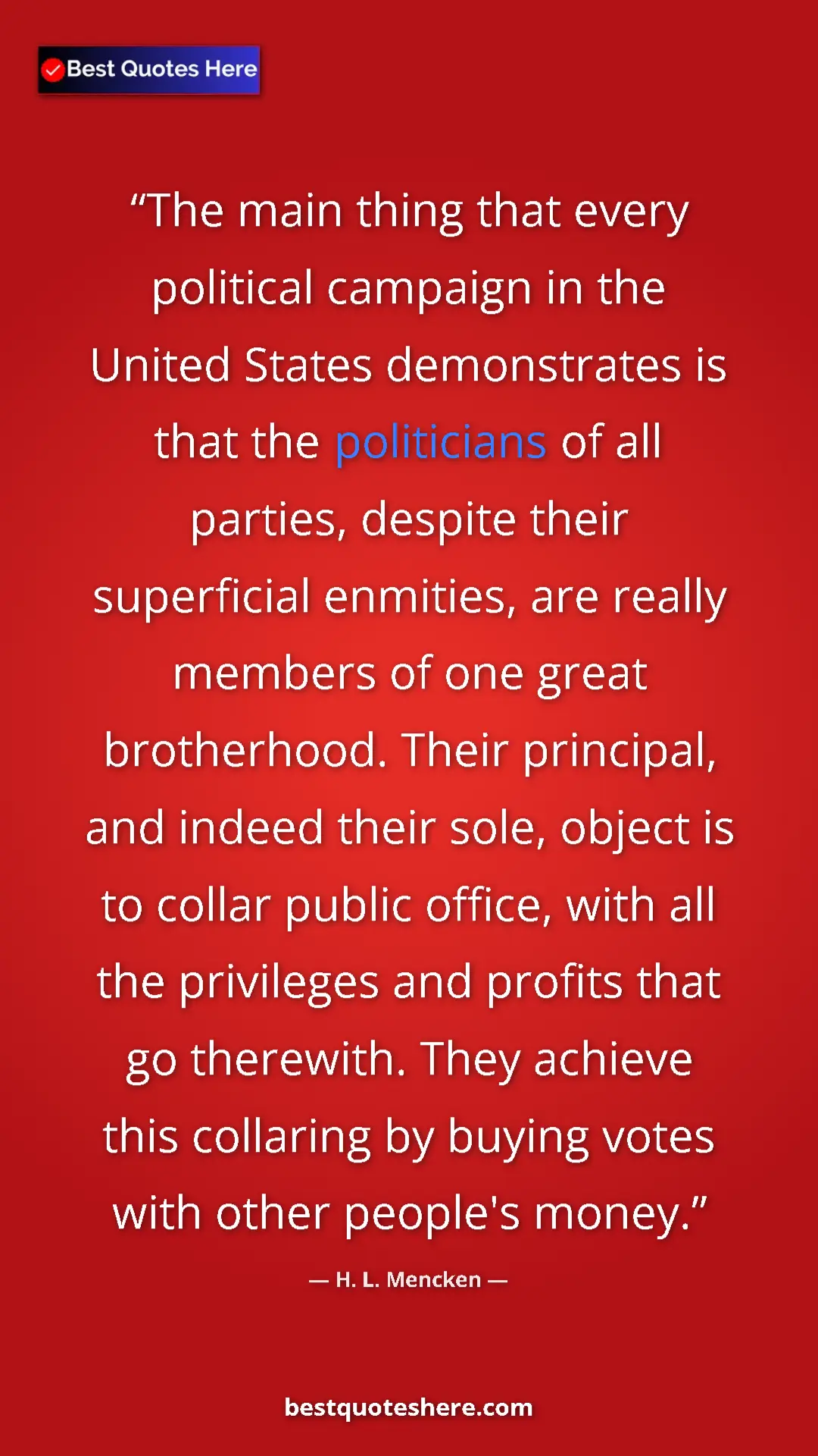 H. L. Mencken Quote Card: "The main thing that every political campaign in the United..." Pinterest quote poster by H. L. Mencken: "The main thing that every political campaign in the United..."