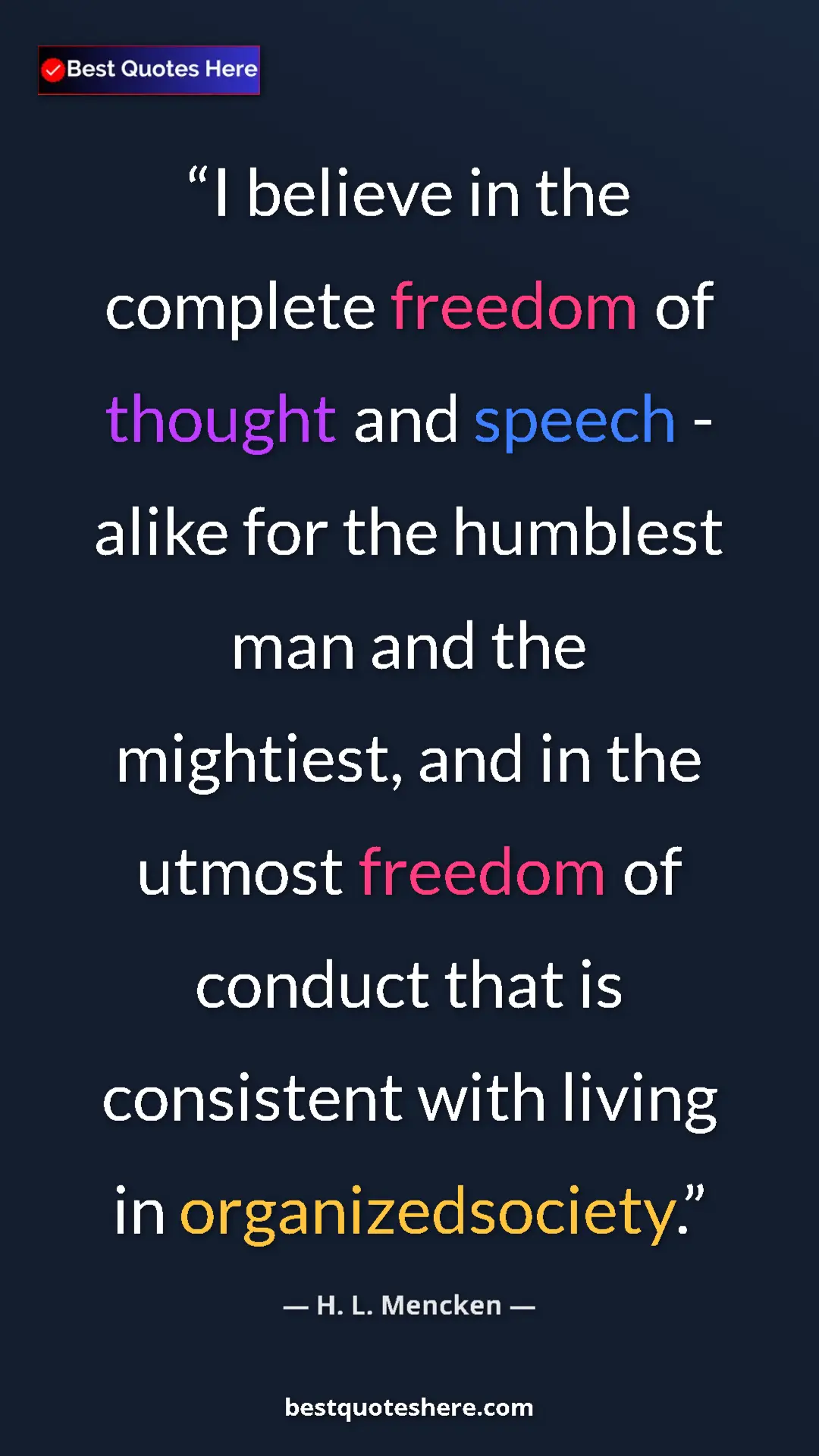 Pinterest quote poster by H. L. Mencken: "I believe in the complete freedom of thought and speech -..."