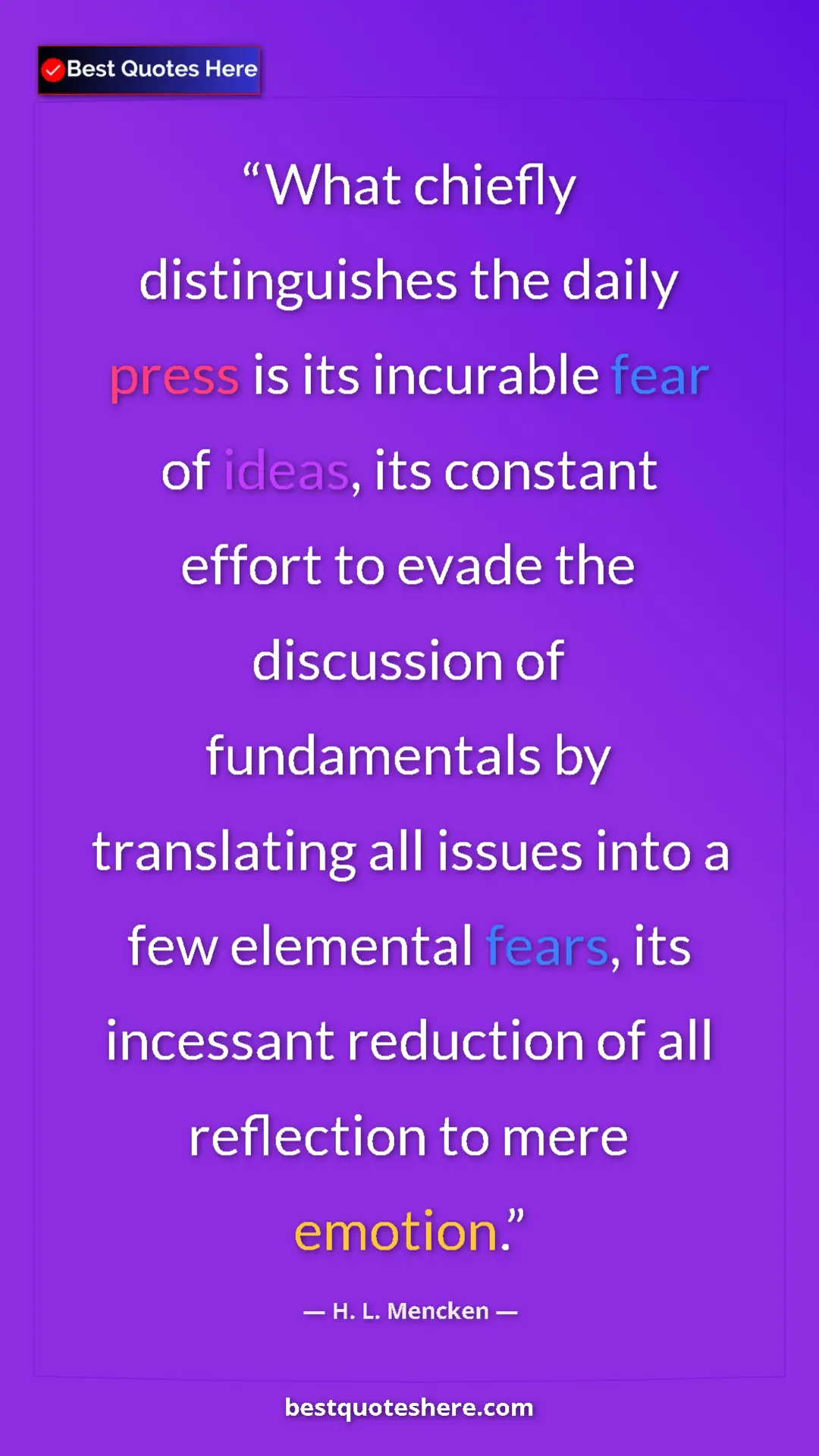 Pinterest quote poster by H. L. Mencken: "What chiefly distinguishes the daily press is its incurable..."