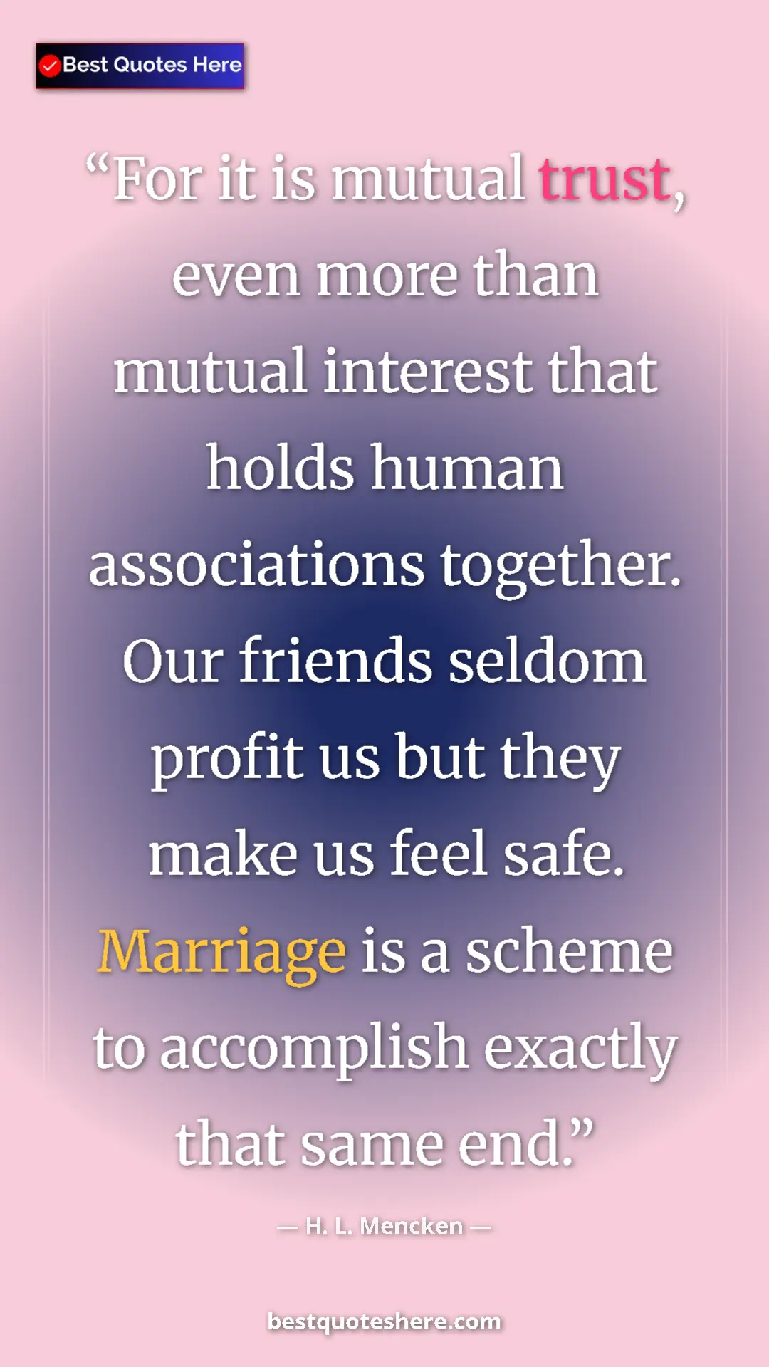 Pinterest quote poster by H. L. Mencken: "For it is mutual trust, even more than mutual interest that..."