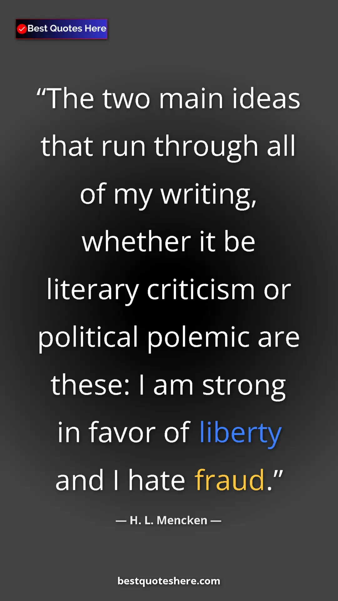 Pinterest quote poster by H. L. Mencken: "The two main ideas that run through all of my writing,..."