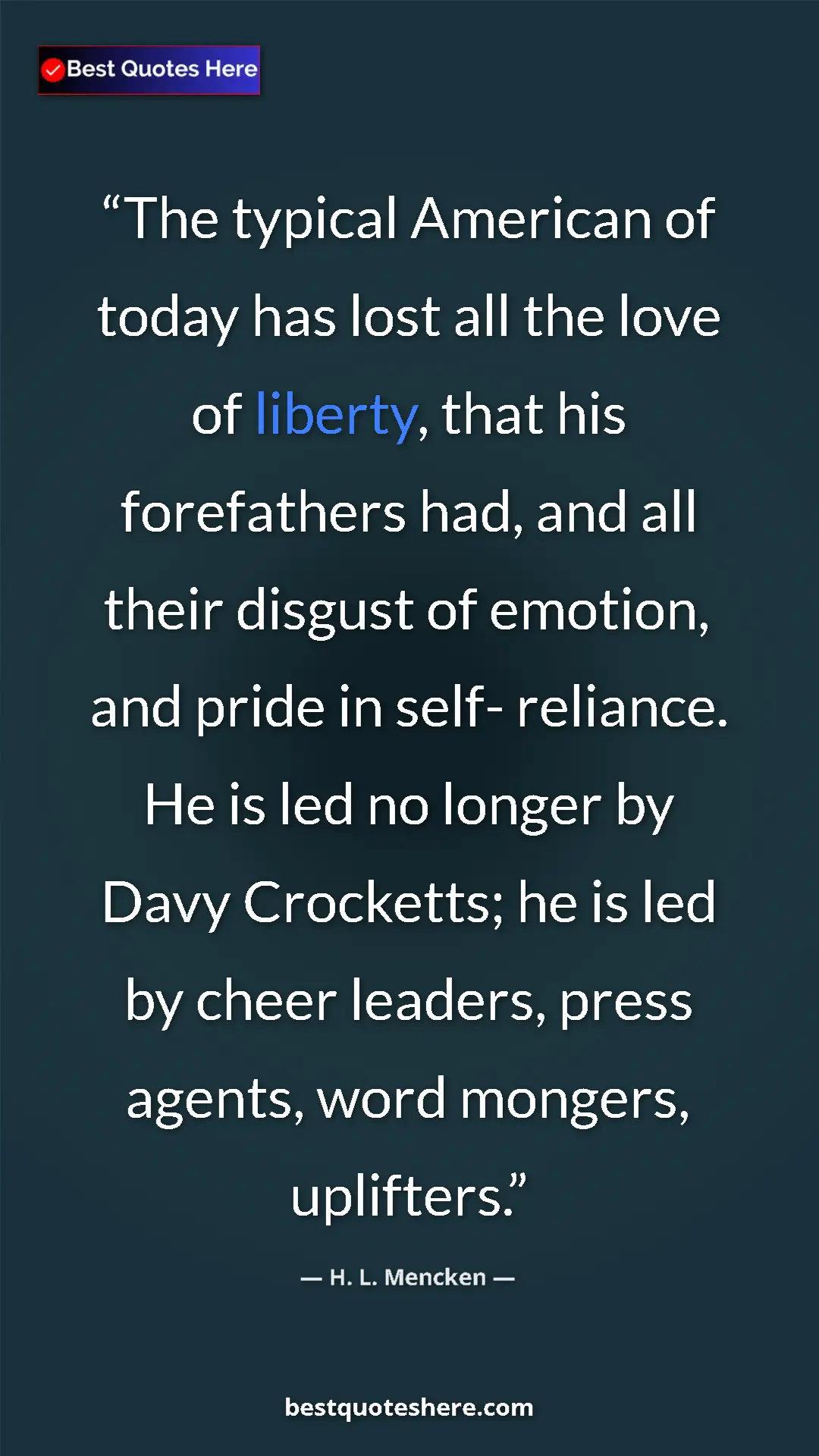 H. L. Mencken Quote Card: "The typical American of today has lost all the love of..." Pinterest quote poster by H. L. Mencken: "The typical American of today has lost all the love of..."