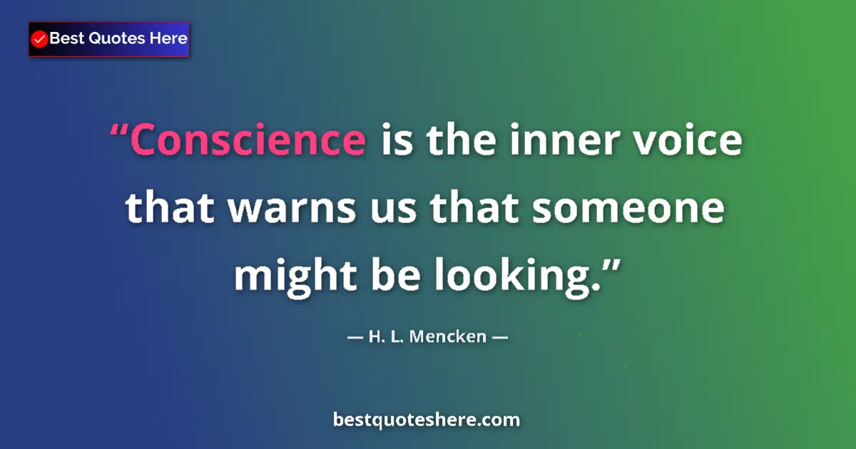 Image for the quote by H L Mencken: Conscience is the inner voice that warns us that someone might be looking....