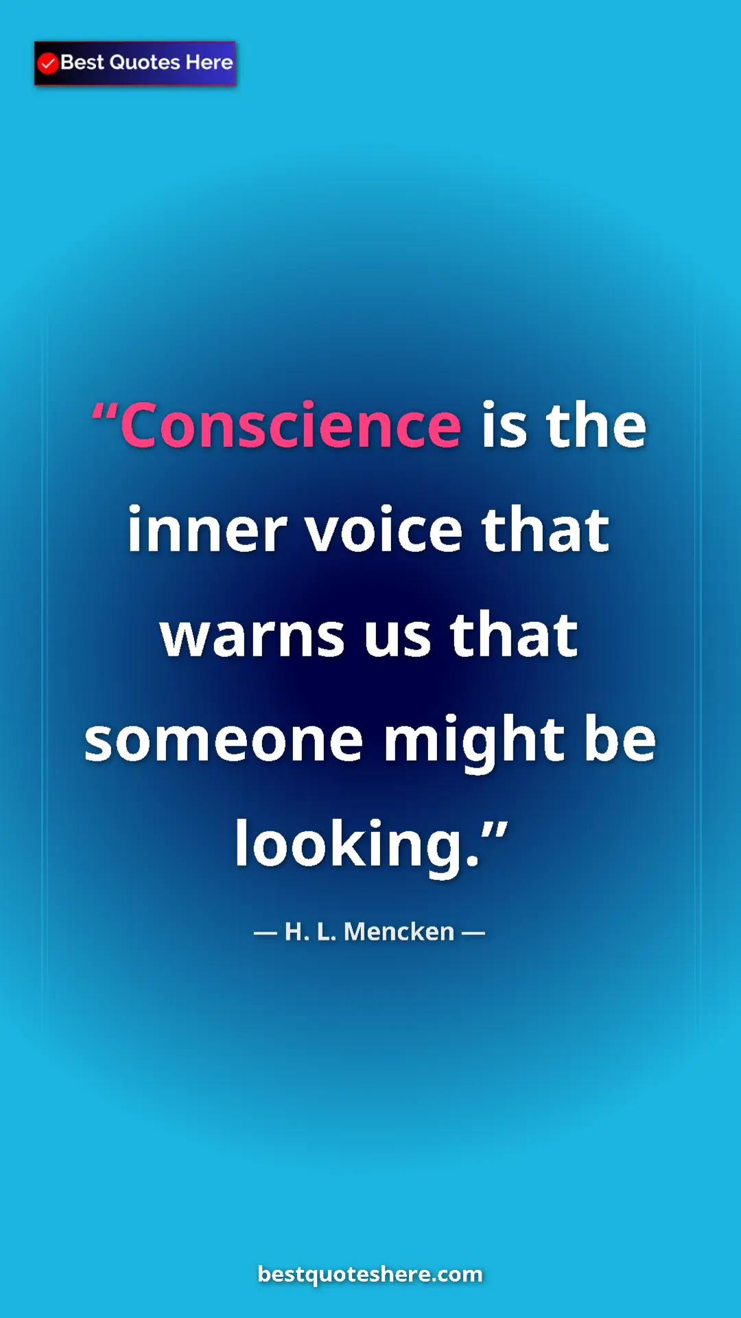 Pinterest quote poster by H. L. Mencken: "Conscience is the inner voice that warns us that someone..."