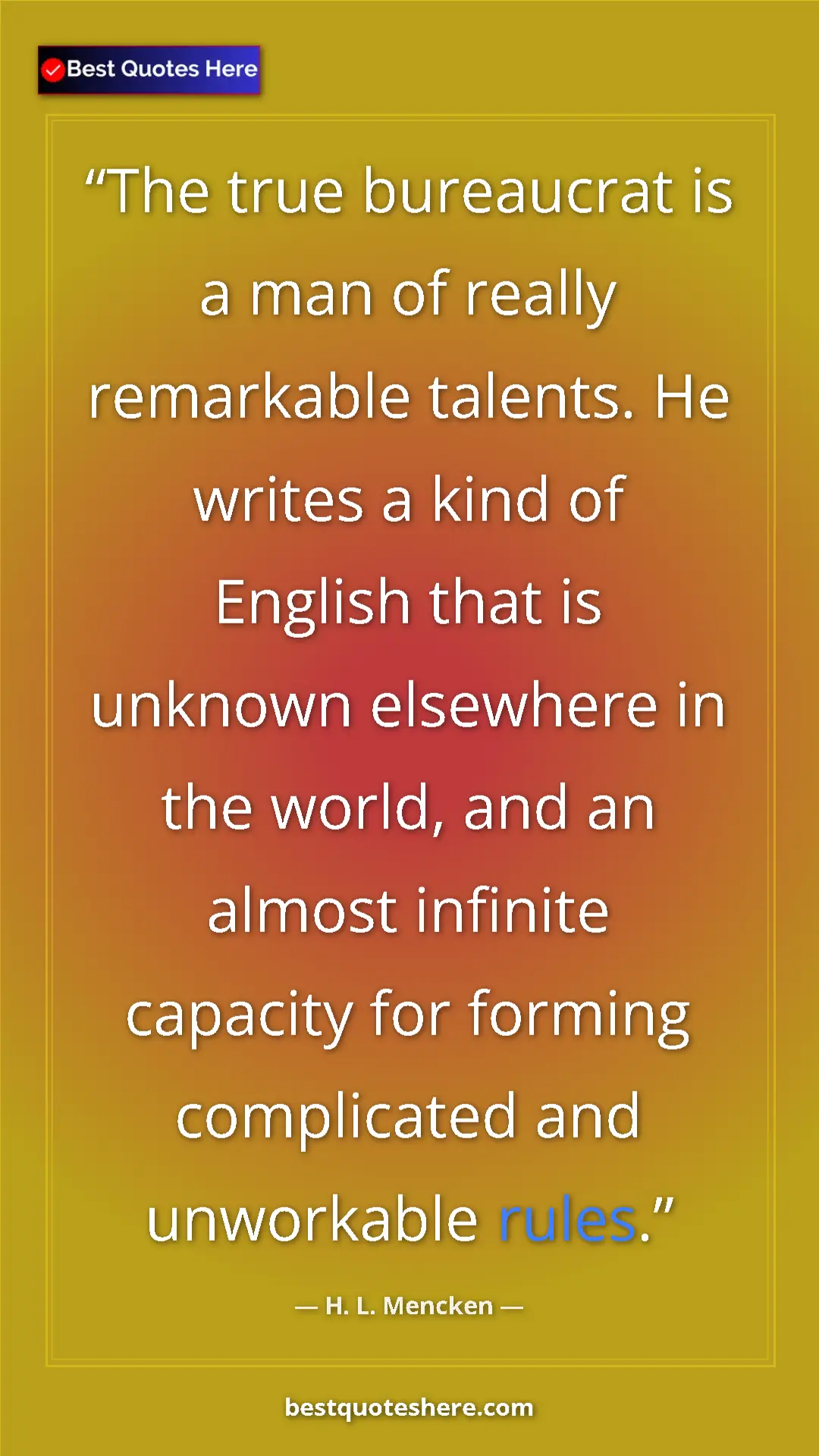 Pinterest quote poster by H. L. Mencken: "The true bureaucrat is a man of really remarkable talents...."