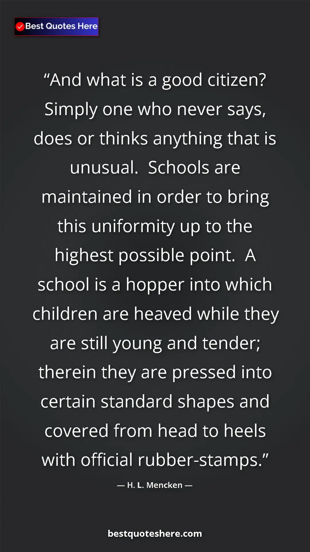 Pinterest quote poster by H. L. Mencken: "And what is a good citizen?  Simply one who never says,..."