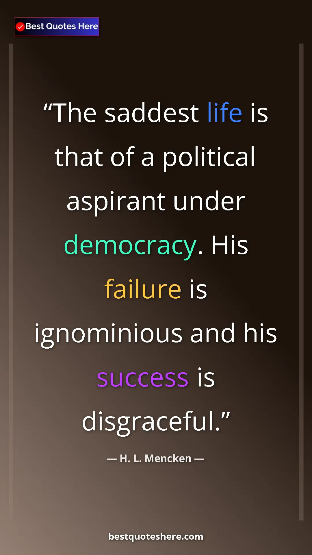 H. L. Mencken Quote Card: "The saddest life is that of a political aspirant under..." Pinterest quote poster by H. L. Mencken: "The saddest life is that of a political aspirant under..."