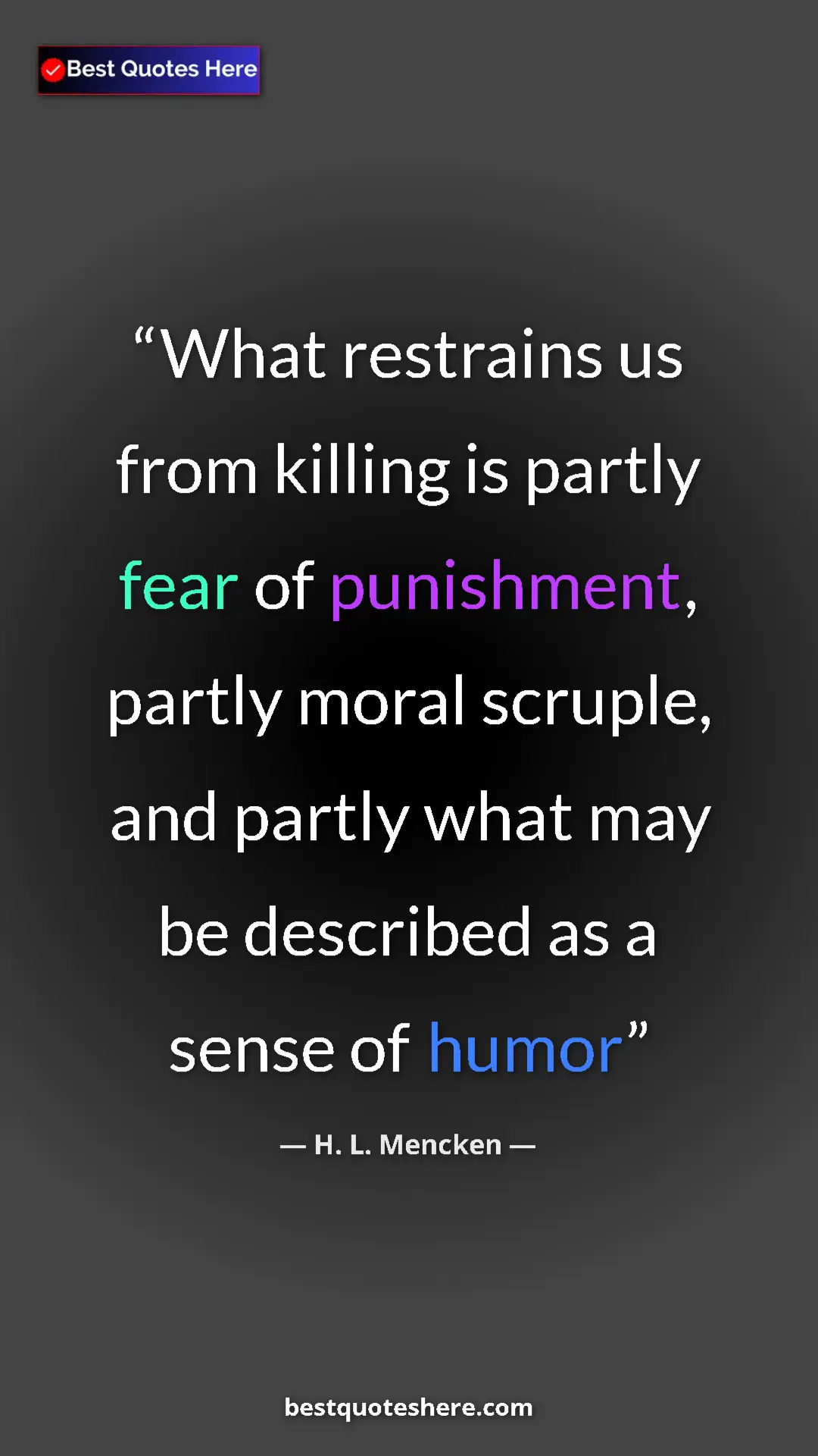 Pinterest quote poster by H. L. Mencken: "What restrains us from killing is partly fear of..."