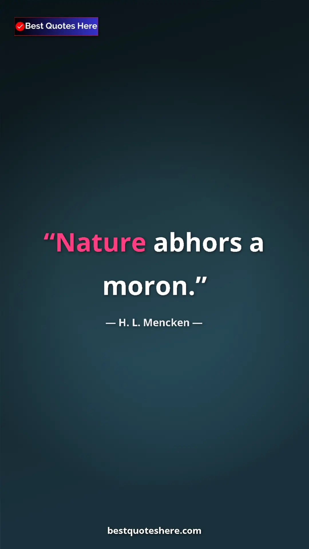 Pinterest quote poster by H. L. Mencken: "Nature abhors a moron."