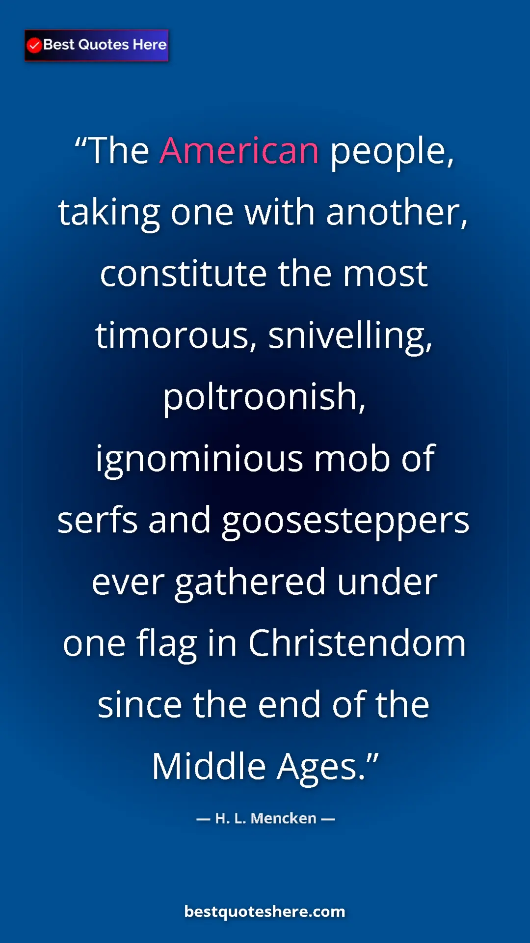 H. L. Mencken Quote Card: "The American people, taking one with another, constitute..." Pinterest quote poster by H. L. Mencken: "The American people, taking one with another, constitute..."